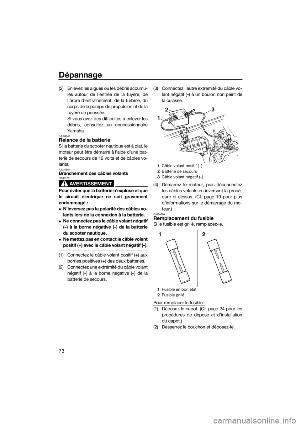 YAMAHA SUPERJET 2015 Notices Demploi (in French) Dépannage
73
(2) Enlevez les algues ou les débris accumu-lés autour de l’entrée de la tuyère, de
l’arbre d’entraînement, de la turbine, du
corps de la pompe de propulsion et de la
tuyère YAMAHA SUPERJET 2015 Notices Demploi (in French) Dépannage
73
(2) Enlevez les algues ou les débris accumu-lés autour de l’entrée de la tuyère, de
l’arbre d’entraînement, de la turbine, du
corps de la pompe de propulsion et de la
tuyère