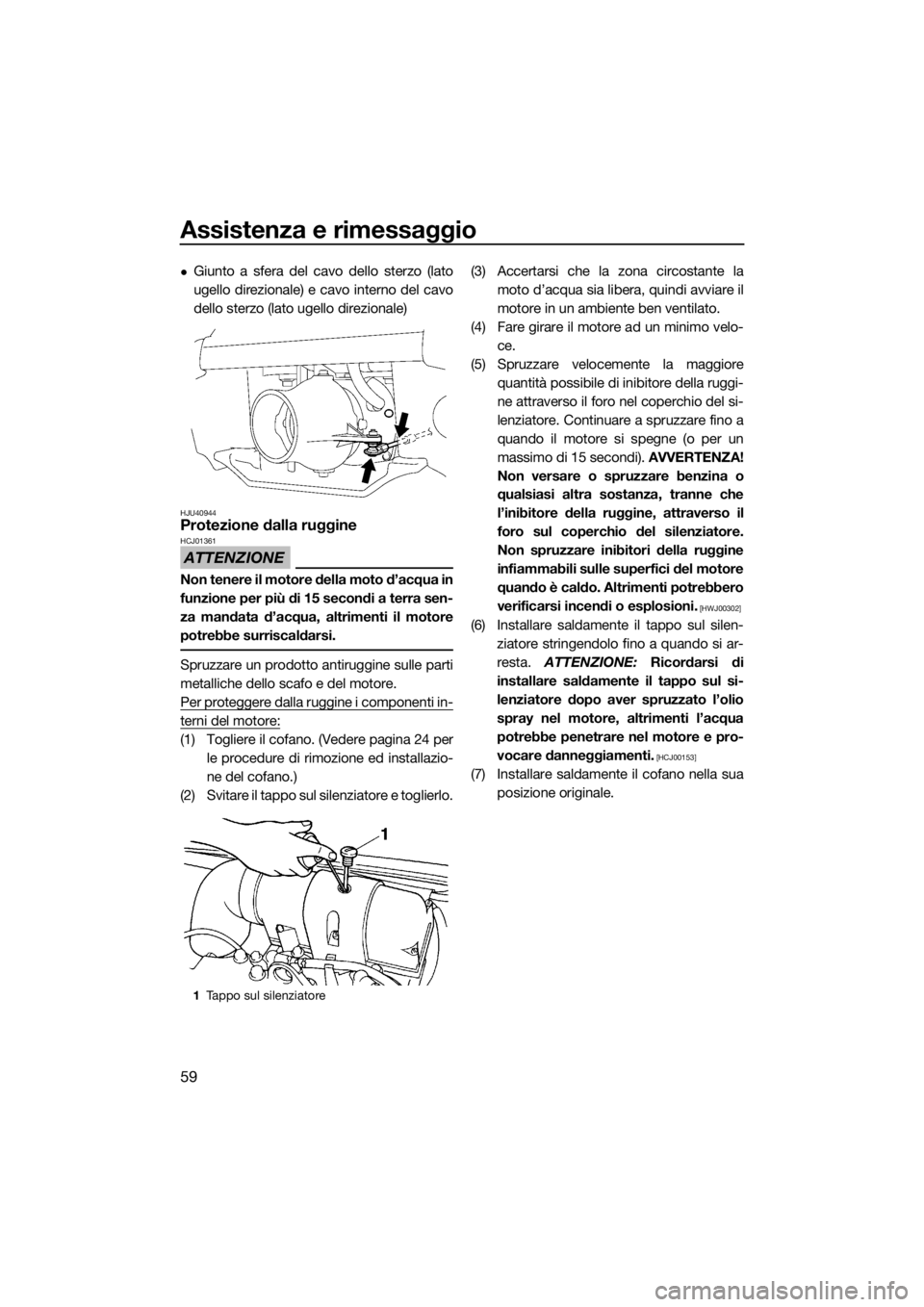 YAMAHA SUPERJET 2015 Manuale duso (in Italian) Assistenza e rimessaggio
59
Giunto a sfera del cavo dello sterzo (lato
ugello direzionale) e cavo interno del cavo
dello sterzo (lato ugello direzionale)
HJU40944Protezione dalla ruggine
ATTENZIONE YAMAHA SUPERJET 2015 Manuale duso (in Italian) Assistenza e rimessaggio
59
Giunto a sfera del cavo dello sterzo (lato
ugello direzionale) e cavo interno del cavo
dello sterzo (lato ugello direzionale)
HJU40944Protezione dalla ruggine
ATTENZIONE