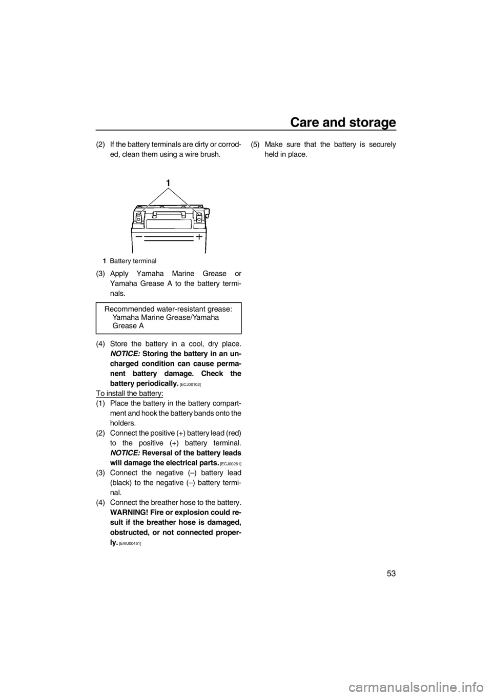 YAMAHA SUPERJET 2013  Owners Manual Care and storage
53
(2) If the battery terminals are dirty or corrod-ed, clean them using a wire brush.
(3) Apply Yamaha Marine Grease or Yamaha Grease A to the battery termi-nals.
(4) Store the batte