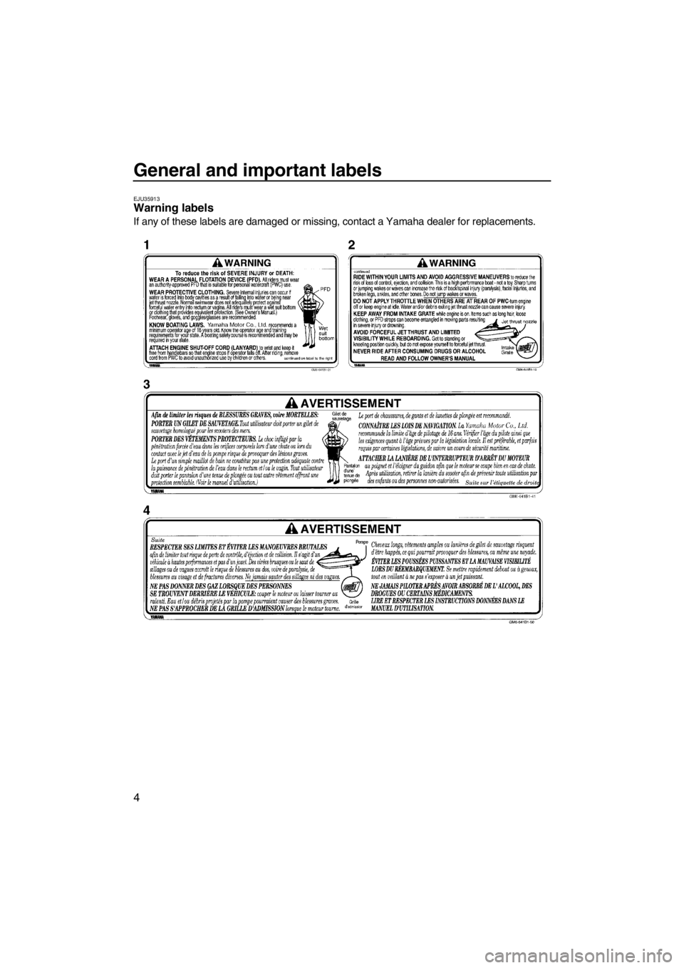 YAMAHA SUPERJET 2013 Owners Manual General and important labels
4
EJU35913Warning labels
If any of these labels are damaged or missing, contact a Yamaha dealer for replacements.
UF2F75E0.book Page 4 Thursday, July 5, 2012 8:50 AM YAMAHA SUPERJET 2013 Owners Manual General and important labels
4
EJU35913Warning labels
If any of these labels are damaged or missing, contact a Yamaha dealer for replacements.
UF2F75E0.book Page 4 Thursday, July 5, 2012 8:50 AM