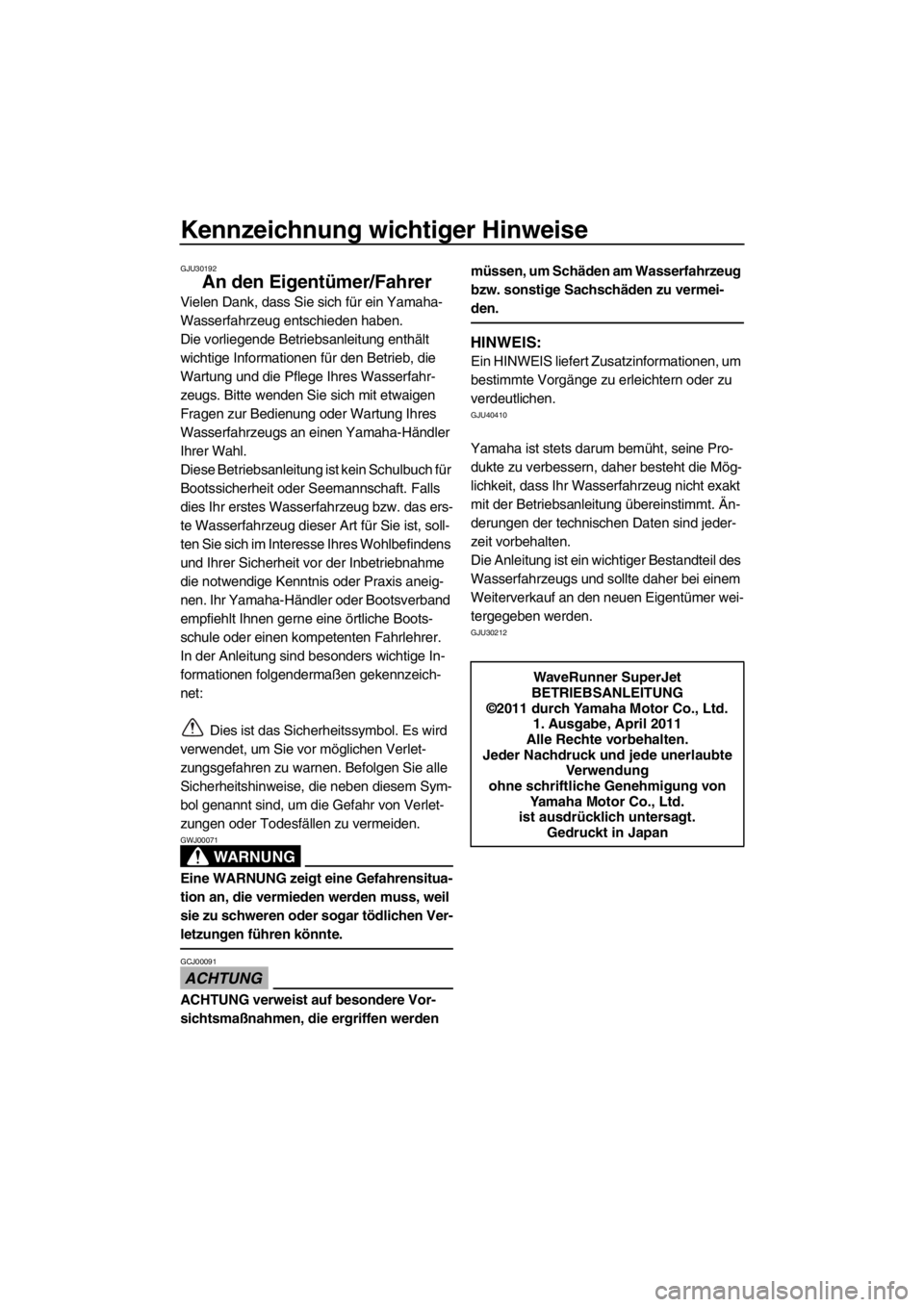 YAMAHA SUPERJET 2012  Betriebsanleitungen (in German) Kennzeichnung wichtiger Hinweise
GJU30192
An den Eigentümer/Fahrer
Vielen Dank, dass Sie sich für ein Yamaha-
Wasserfahrzeug entschieden haben.
Die vorliegende Betriebsanleitung enthält 
wichtige I