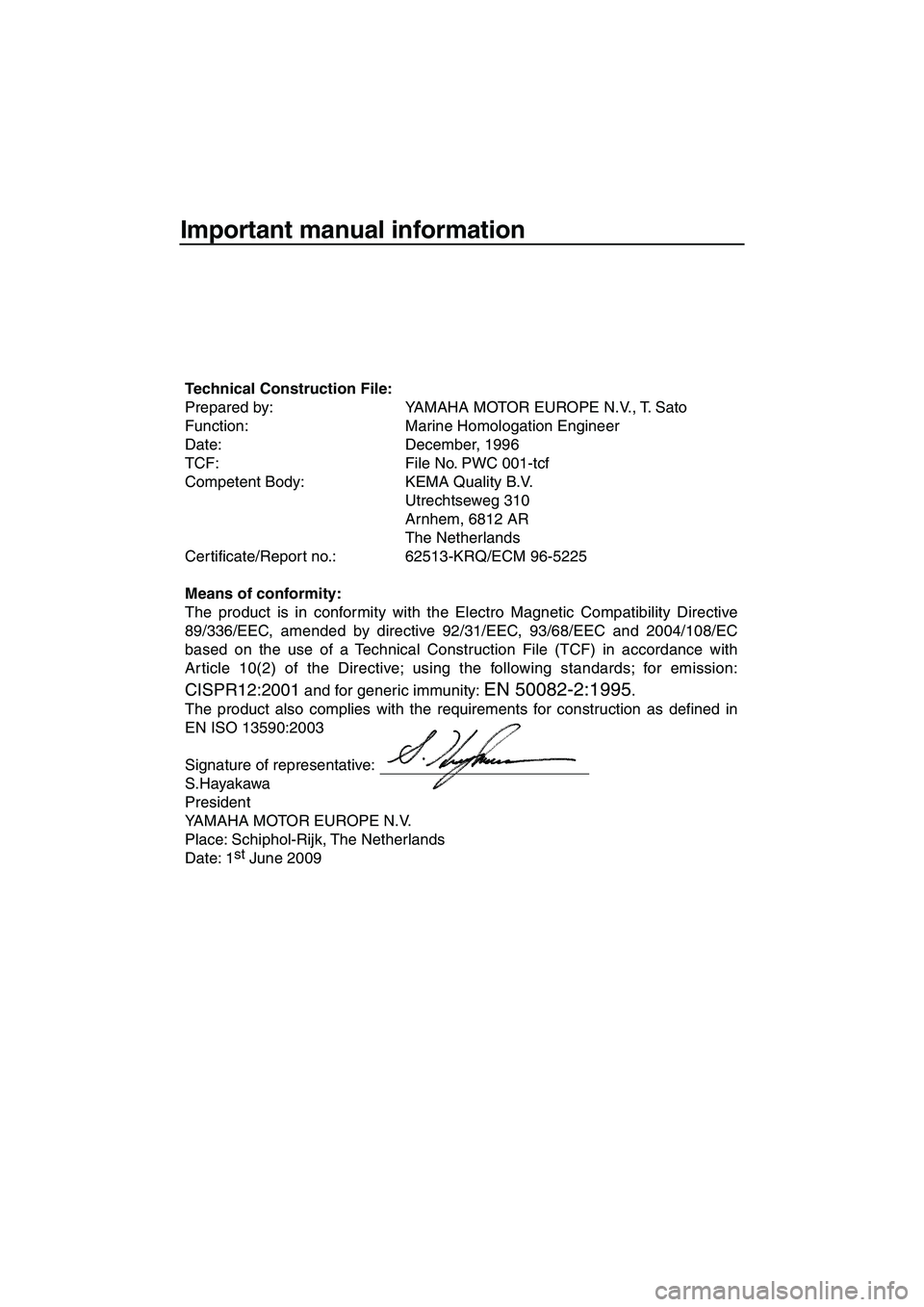 YAMAHA SUPERJET 2010 Owners Manual Important manual information
Technical Construction File:
Prepared by: YAMAHA MOTOR EUROPE N.V., T. Sato
Function: Marine Homologation Engineer
Date: December, 1996
TCF: File No. PWC 001-tcf
Compete YAMAHA SUPERJET 2010 Owners Manual Important manual information
Technical Construction File:
Prepared by: YAMAHA MOTOR EUROPE N.V., T. Sato
Function: Marine Homologation Engineer
Date: December, 1996
TCF: File No. PWC 001-tcf
Compete