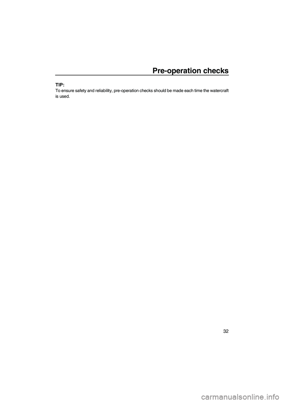 YAMAHA SUPERJET 2010 Owners Guide Pre-operation checks
32
TIP:
To ensure safety and reliability, pre-operation checks should be made each time the watercraft
is used.
UF2F72E0.book  Page 32  Friday, May 22, 2009  5:11 PM 