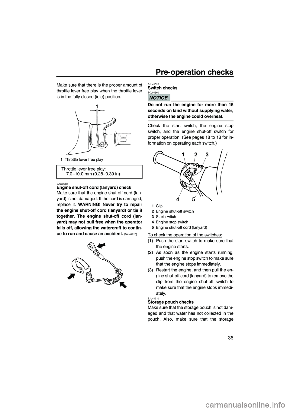 YAMAHA SUPERJET 2010 Service Manual Pre-operation checks
36
Make sure that there is the proper amount of
throttle lever free play when the throttle lever
is in the fully closed (idle) position.
EJU32663Engine shut-off cord (lanyard) che YAMAHA SUPERJET 2010 Service Manual Pre-operation checks
36
Make sure that there is the proper amount of
throttle lever free play when the throttle lever
is in the fully closed (idle) position.
EJU32663Engine shut-off cord (lanyard) che