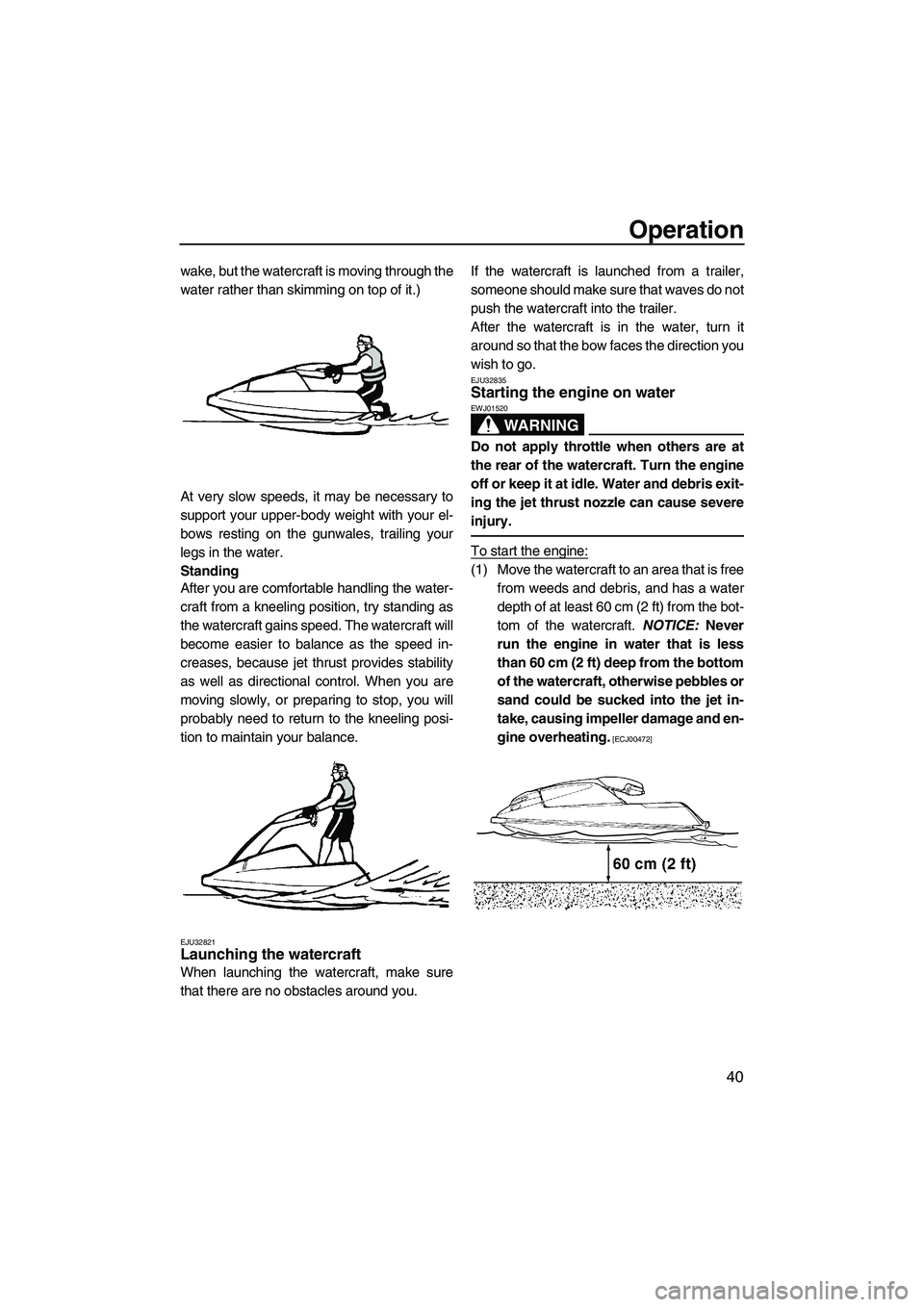 YAMAHA SUPERJET 2010 Service Manual Operation
40
wake, but the watercraft is moving through the
water rather than skimming on top of it.)
At very slow speeds, it may be necessary to
support your upper-body weight with your el-
bows rest YAMAHA SUPERJET 2010 Service Manual Operation
40
wake, but the watercraft is moving through the
water rather than skimming on top of it.)
At very slow speeds, it may be necessary to
support your upper-body weight with your el-
bows rest