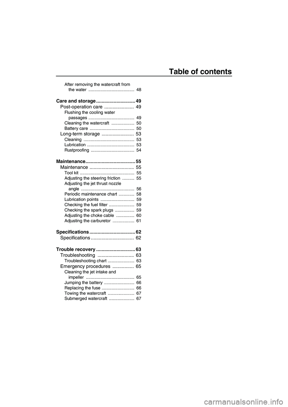 YAMAHA SUPERJET 2010 Owners Manual Table of contents
After removing the watercraft from
the water ...................................... 48
Care and storage ............................. 49
Post-operation care ..................... YAMAHA SUPERJET 2010 Owners Manual Table of contents
After removing the watercraft from
the water ...................................... 48
Care and storage ............................. 49
Post-operation care .....................