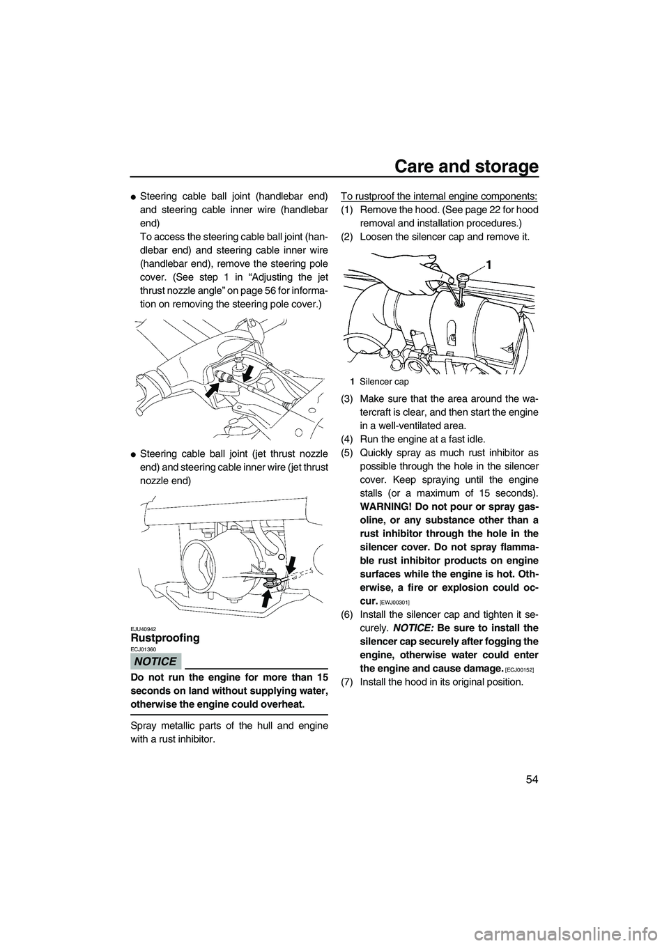 YAMAHA SUPERJET 2010 Repair Manual Care and storage
54
Steering cable ball joint (handlebar end)
and steering cable inner wire (handlebar
end)
To access the steering cable ball joint (han-
dlebar end) and steering cable inner wire
(ha