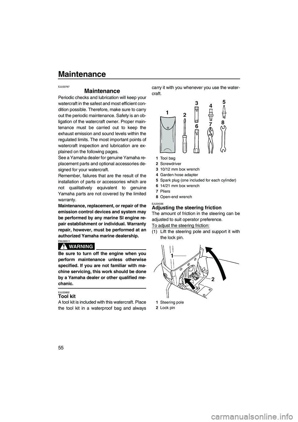 YAMAHA SUPERJET 2010 User Guide Maintenance
55
EJU33767
Maintenance
Periodic checks and lubrication will keep your
watercraft in the safest and most efficient con-
dition possible. Therefore, make sure to carry
out the periodic mai YAMAHA SUPERJET 2010 User Guide Maintenance
55
EJU33767
Maintenance
Periodic checks and lubrication will keep your
watercraft in the safest and most efficient con-
dition possible. Therefore, make sure to carry
out the periodic mai