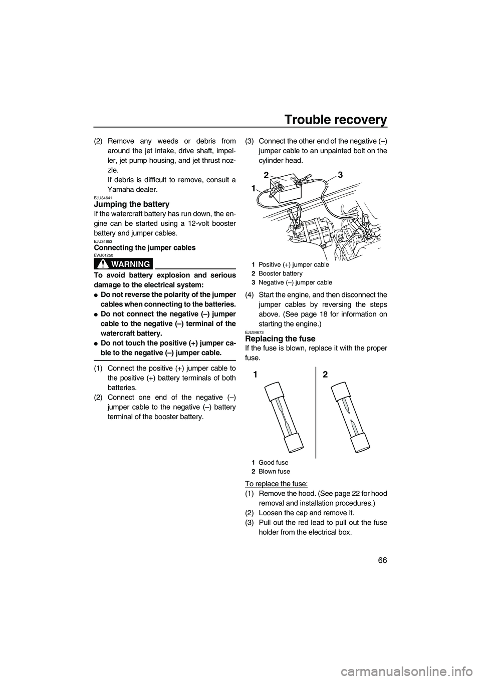 YAMAHA SUPERJET 2010 Manual PDF Trouble recovery
66
(2) Remove any weeds or debris from
around the jet intake, drive shaft, impel-
ler, jet pump housing, and jet thrust noz-
zle.
If debris is difficult to remove, consult a
Yamaha de YAMAHA SUPERJET 2010 Manual PDF Trouble recovery
66
(2) Remove any weeds or debris from
around the jet intake, drive shaft, impel-
ler, jet pump housing, and jet thrust noz-
zle.
If debris is difficult to remove, consult a
Yamaha de