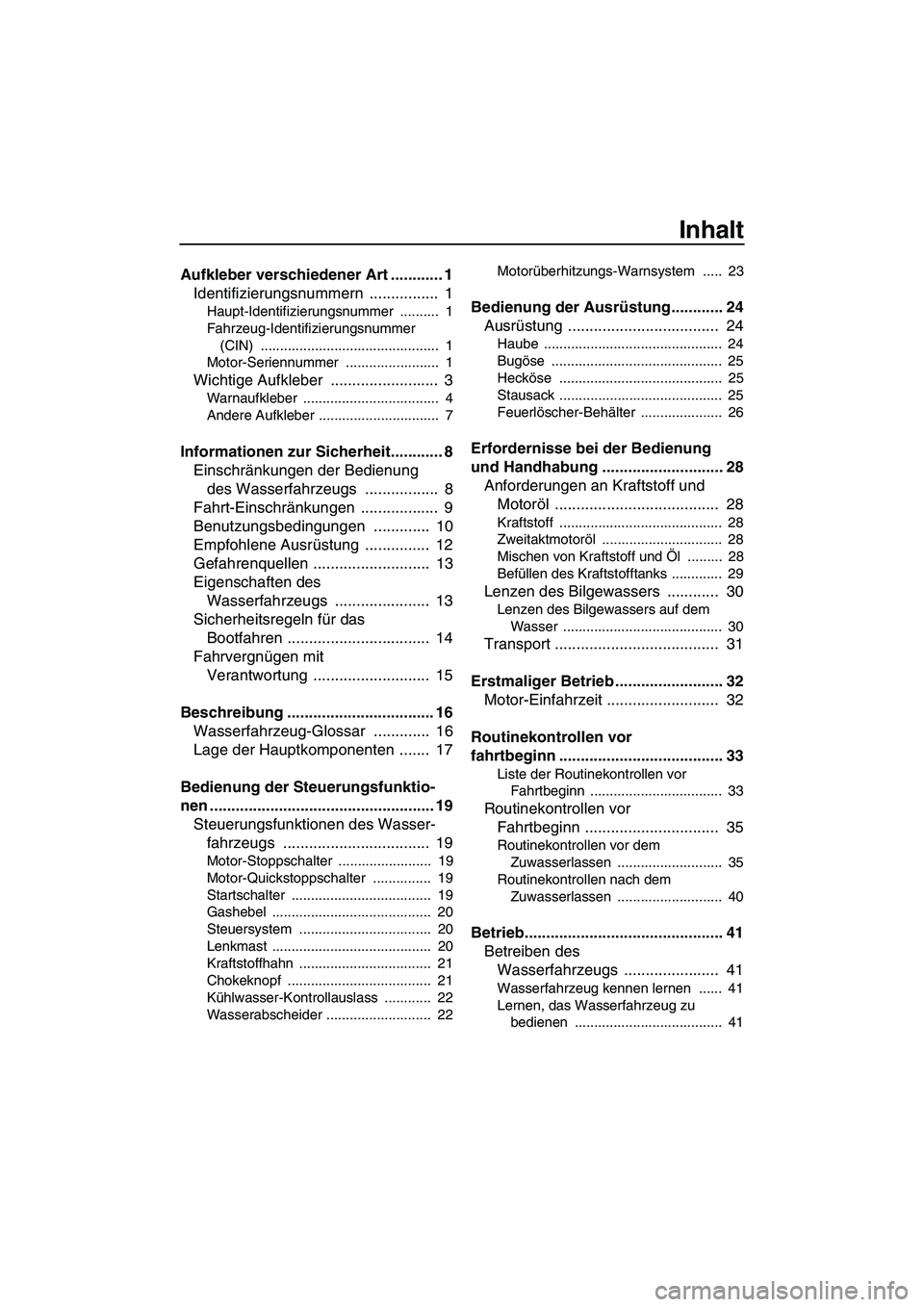 YAMAHA SUPERJET 2010  Betriebsanleitungen (in German) Inhalt
Aufkleber verschiedener Art ............ 1
Identifizierungsnummern ................  1
Haupt-Identifizierungsnummer ..........  1
Fahrzeug-Identifizierungsnummer 
(CIN) ........................