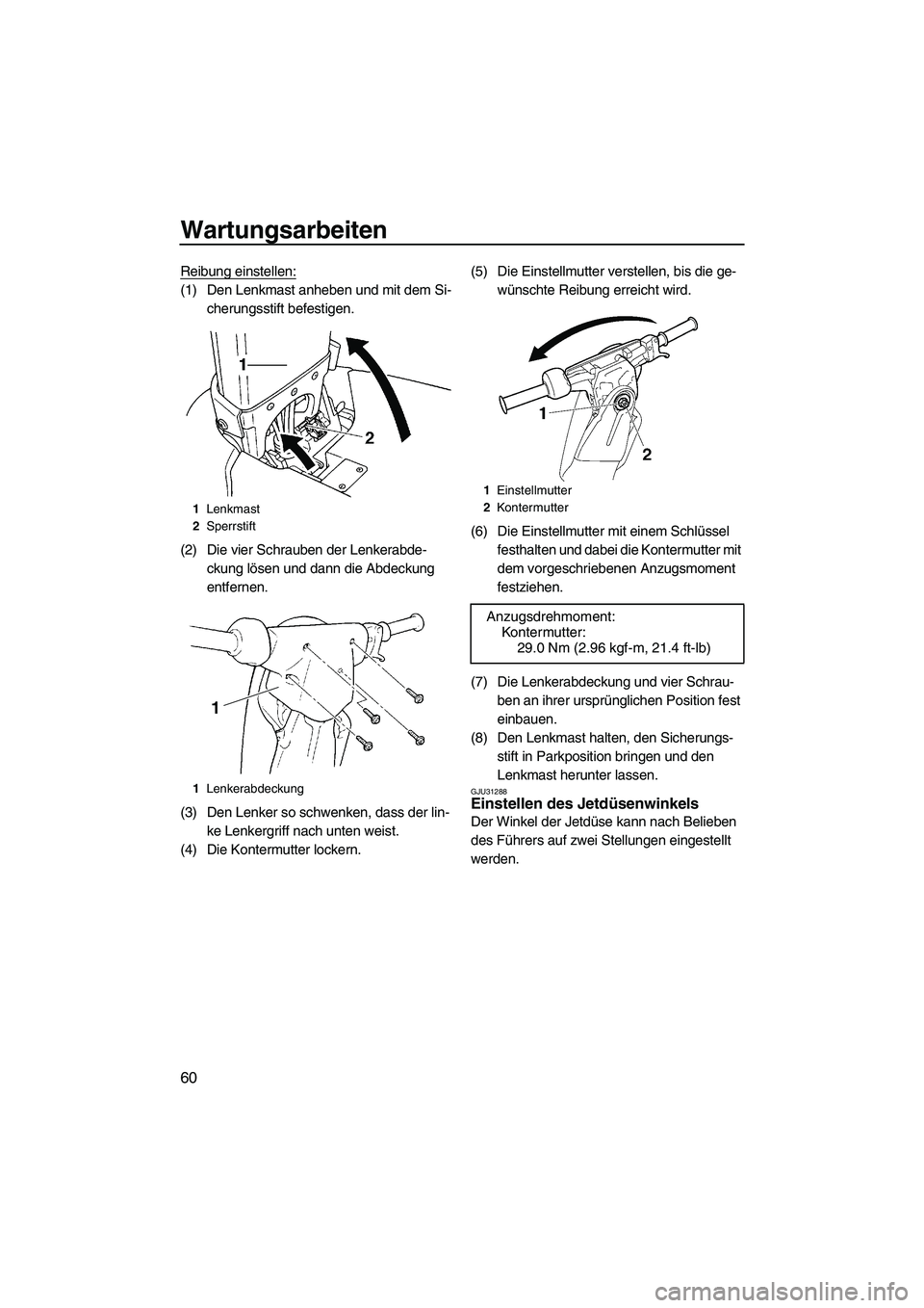 YAMAHA SUPERJET 2010  Betriebsanleitungen (in German) Wartungsarbeiten
60
Reibung einstellen:
(1) Den Lenkmast anheben und mit dem Si-
cherungsstift befestigen.
(2) Die vier Schrauben der Lenkerabde-
ckung lösen und dann die Abdeckung 
entfernen.
(3) De
