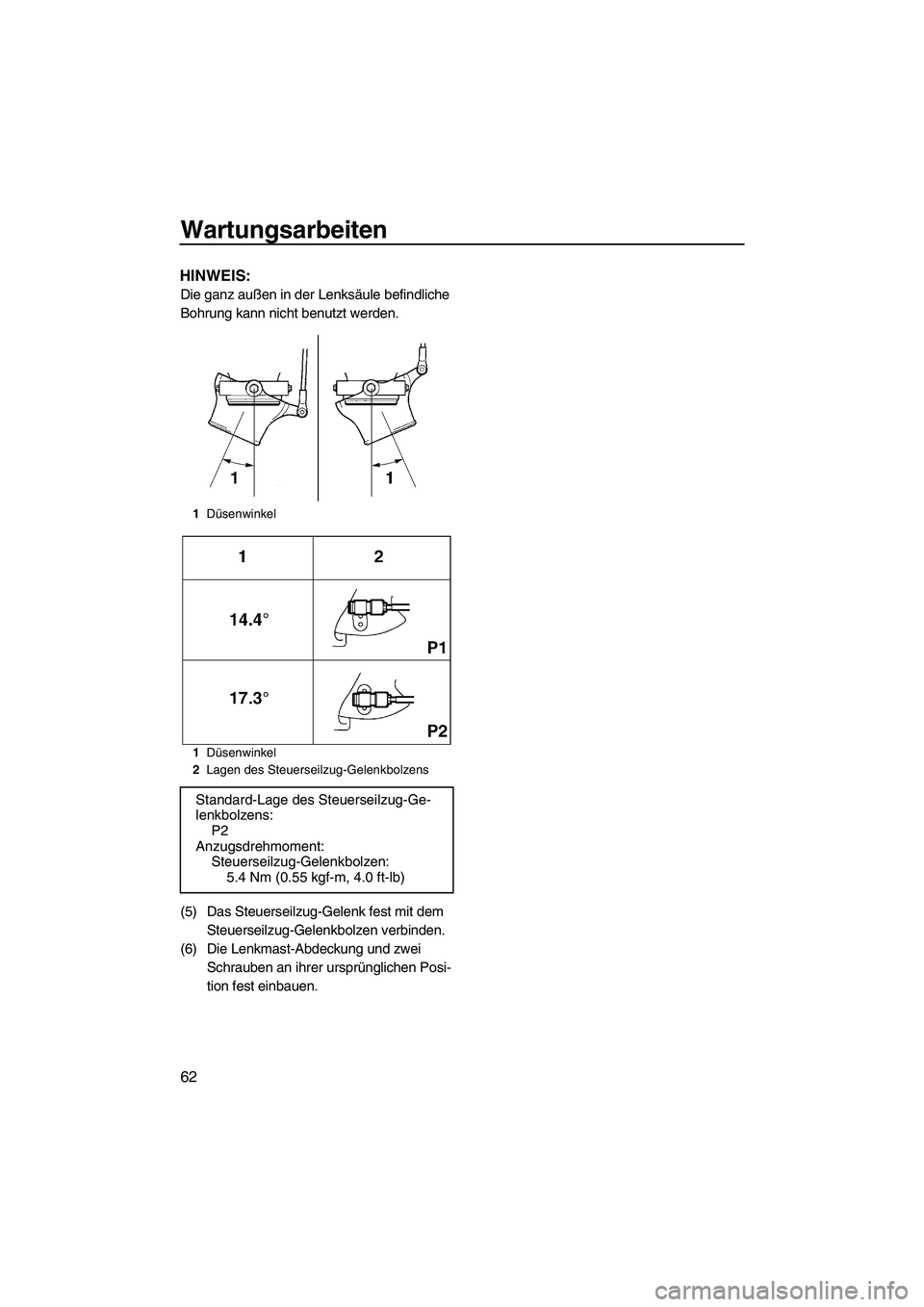 YAMAHA SUPERJET 2010  Betriebsanleitungen (in German) Wartungsarbeiten
62
HINWEIS:
Die ganz außen in der Lenksäule befindliche 
Bohrung kann nicht benutzt werden.
(5) Das Steuerseilzug-Gelenk fest mit dem 
Steuerseilzug-Gelenkbolzen verbinden.
(6) Die 