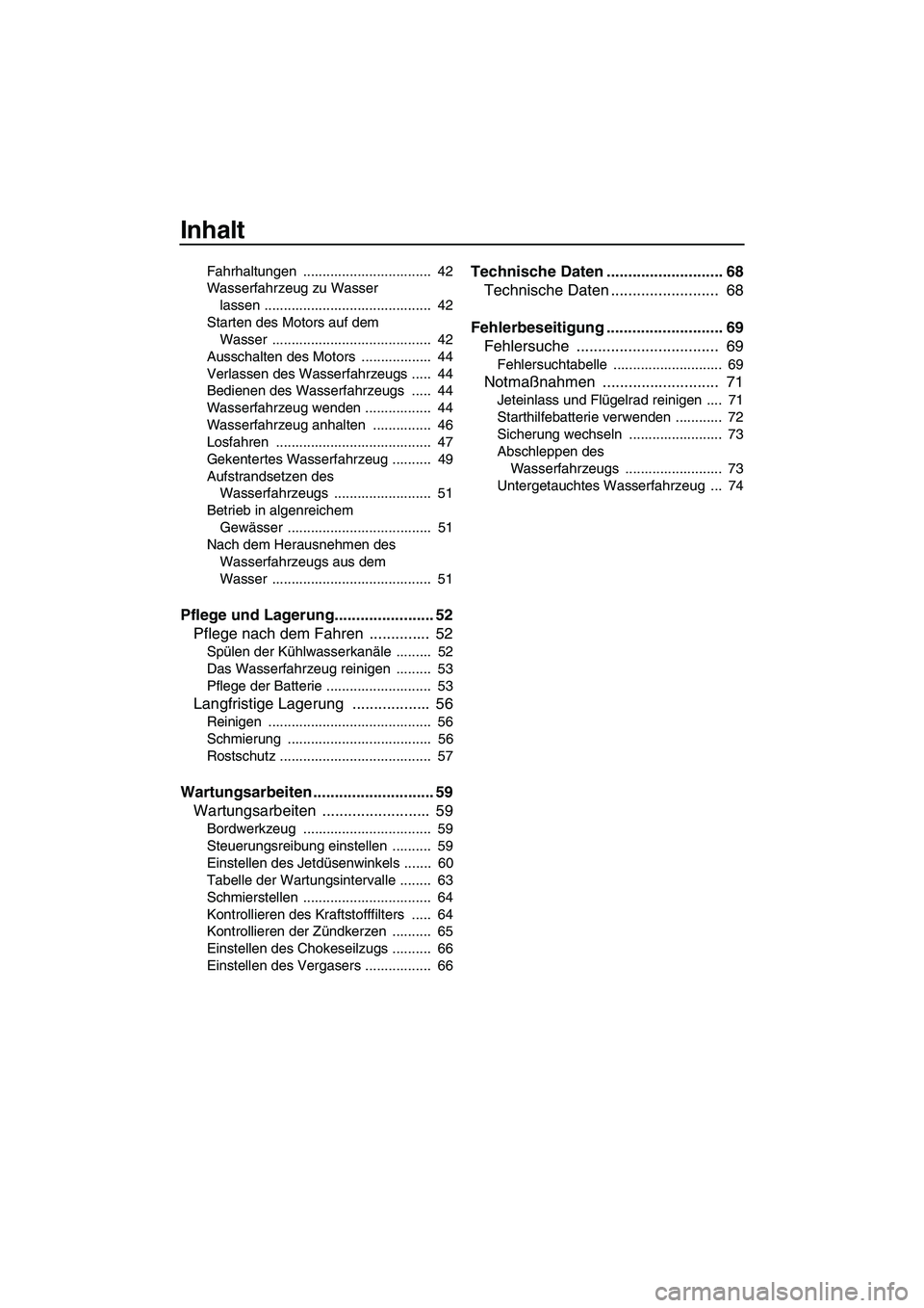 YAMAHA SUPERJET 2010  Betriebsanleitungen (in German) Inhalt
Fahrhaltungen .................................  42
Wasserfahrzeug zu Wasser 
lassen ...........................................  42
Starten des Motors auf dem 
Wasser .........................