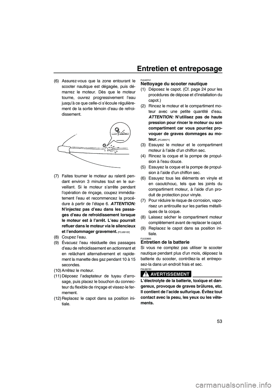 YAMAHA SUPERJET 2010 Notices Demploi (in French) Entretien et entreposage
53
(6) Assurez-vous que la zone entourant le
scooter nautique est dégagée, puis dé-
marrez le moteur. Dès que le moteur
tourne, ouvrez progressivement l’eau
jusqu’à c YAMAHA SUPERJET 2010 Notices Demploi (in French) Entretien et entreposage
53
(6) Assurez-vous que la zone entourant le
scooter nautique est dégagée, puis dé-
marrez le moteur. Dès que le moteur
tourne, ouvrez progressivement l’eau
jusqu’à c