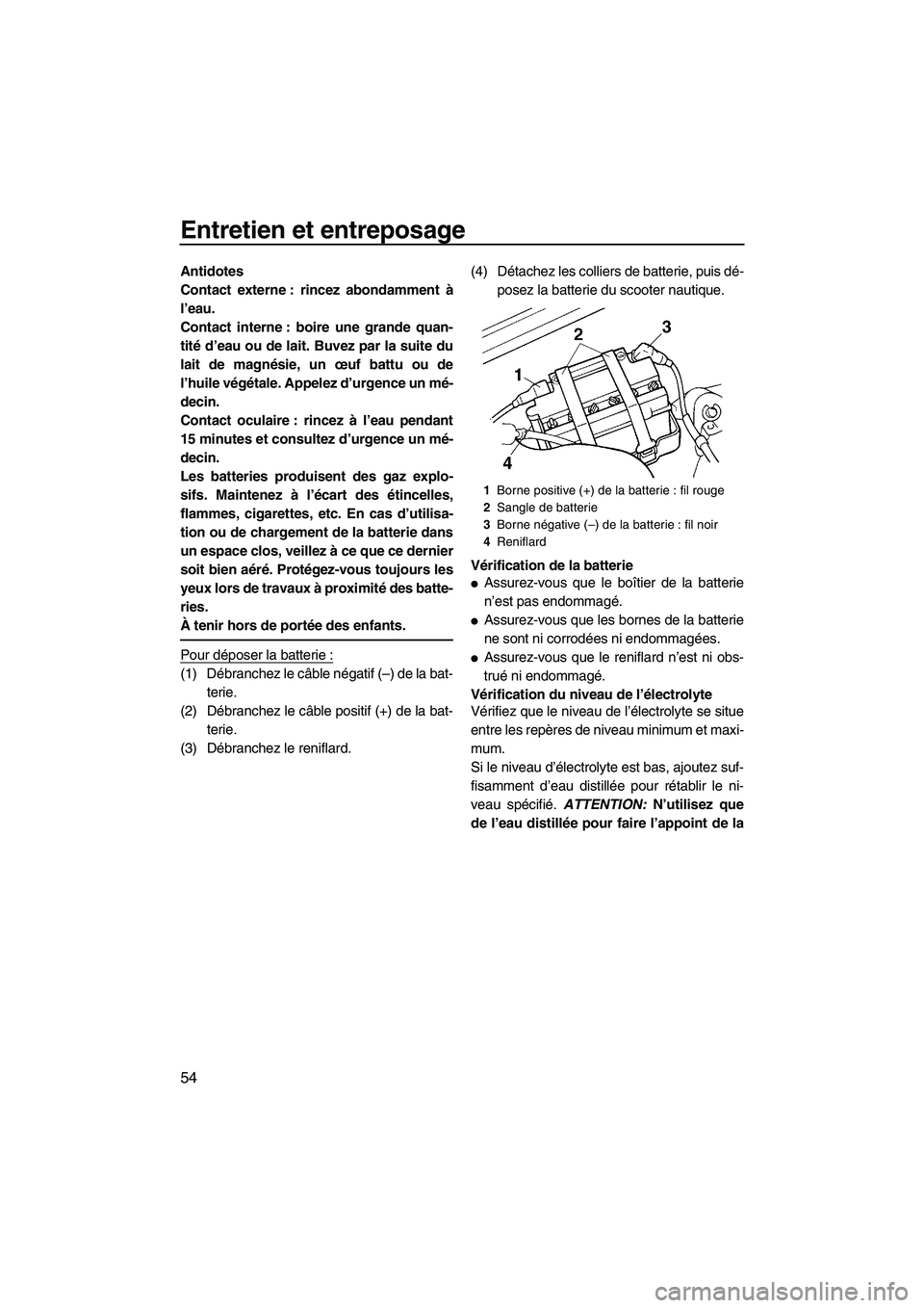 YAMAHA SUPERJET 2010 Notices Demploi (in French) Entretien et entreposage
54
Antidotes
Contact externe : rincez abondamment à
l’eau.
Contact interne : boire une grande quan-
tité d’eau ou de lait. Buvez par la suite du
lait de magnésie, un œ YAMAHA SUPERJET 2010 Notices Demploi (in French) Entretien et entreposage
54
Antidotes
Contact externe : rincez abondamment à
l’eau.
Contact interne : boire une grande quan-
tité d’eau ou de lait. Buvez par la suite du
lait de magnésie, un œ
