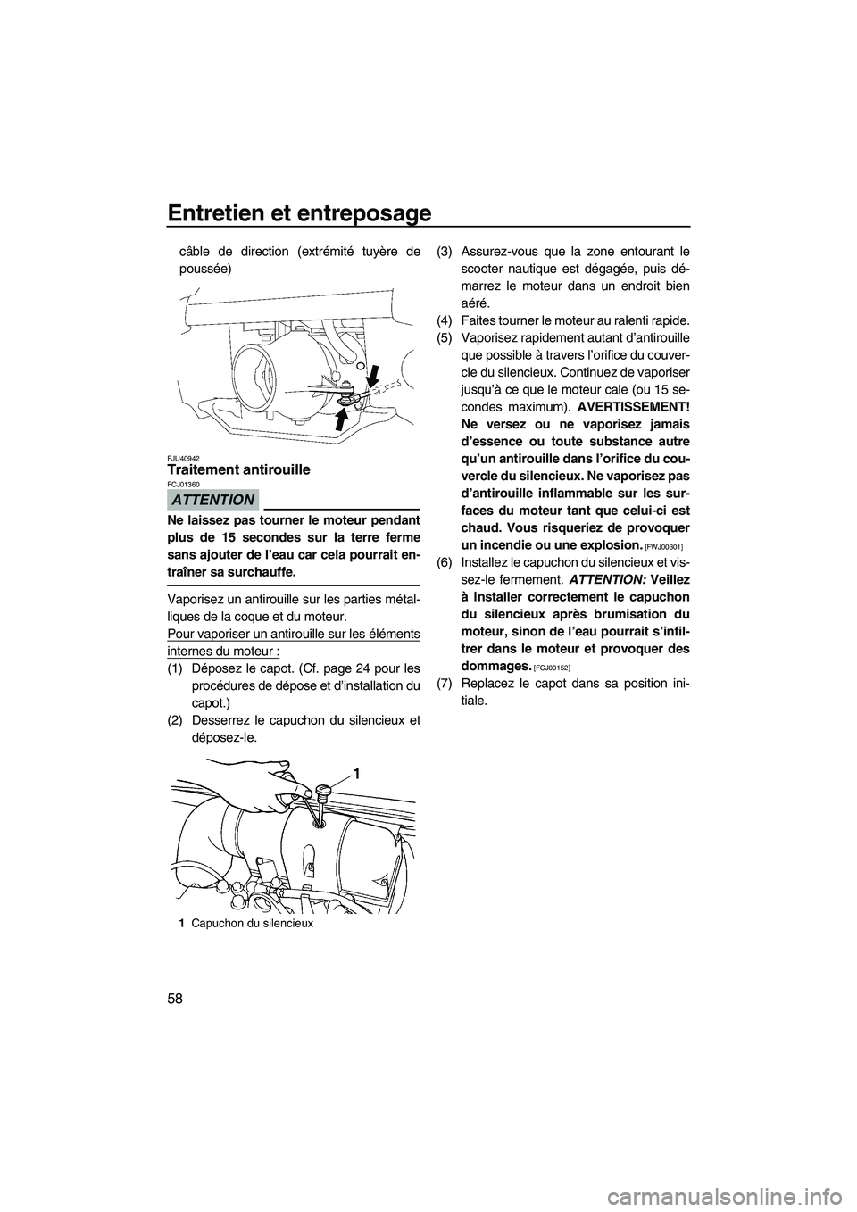 YAMAHA SUPERJET 2010 Notices Demploi (in French) Entretien et entreposage
58
câble de direction (extrémité tuyère de
poussée)
FJU40942Traitement antirouille
ATTENTION
FCJ01360
Ne laissez pas tourner le moteur pendant
plus de 15 secondes sur la YAMAHA SUPERJET 2010 Notices Demploi (in French) Entretien et entreposage
58
câble de direction (extrémité tuyère de
poussée)
FJU40942Traitement antirouille
ATTENTION
FCJ01360
Ne laissez pas tourner le moteur pendant
plus de 15 secondes sur la
