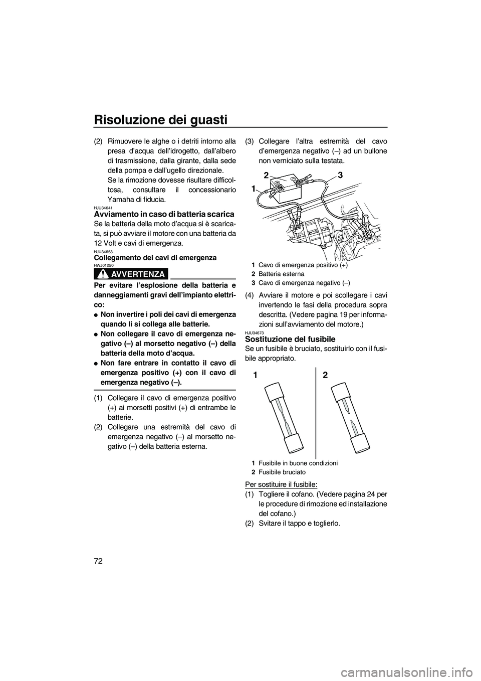 YAMAHA SUPERJET 2010 Manuale duso (in Italian) Risoluzione dei guasti
72
(2) Rimuovere le alghe o i detriti intorno alla
presa d’acqua dell’idrogetto, dall’albero
di trasmissione, dalla girante, dalla sede
della pompa e dall’ugello direzio YAMAHA SUPERJET 2010 Manuale duso (in Italian) Risoluzione dei guasti
72
(2) Rimuovere le alghe o i detriti intorno alla
presa d’acqua dell’idrogetto, dall’albero
di trasmissione, dalla girante, dalla sede
della pompa e dall’ugello direzio