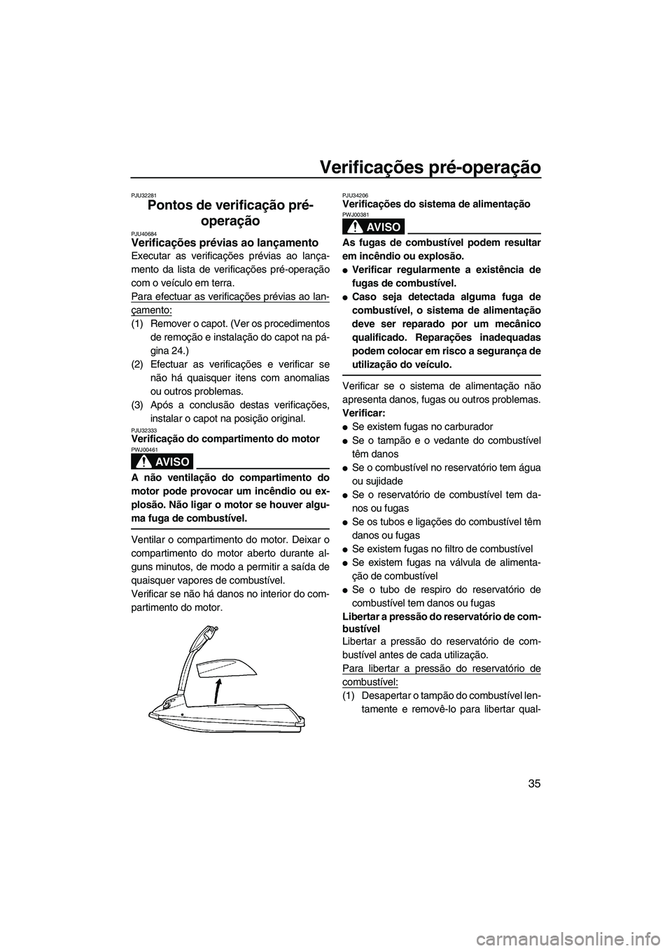 YAMAHA SUPERJET 2010 Manual de utilização (in Portuguese) Verificações pré-operação
35
PJU32281
Pontos de verificação pré-
operação
PJU40684Verificações prévias ao lançamento
Executar as verificações prévias ao lança-
mento da lista de ve YAMAHA SUPERJET 2010 Manual de utilização (in Portuguese) Verificações pré-operação
35
PJU32281
Pontos de verificação pré-
operação
PJU40684Verificações prévias ao lançamento
Executar as verificações prévias ao lança-
mento da lista de ve