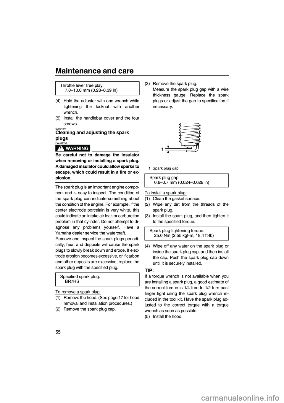 YAMAHA SUPERJET 2009 Repair Manual Maintenance and care
55
(4) Hold the adjuster with one wrench while
tightening the locknut with another
wrench.
(5) Install the handlebar cover and the four
screws.
EJU34374Cleaning and adjusting the 