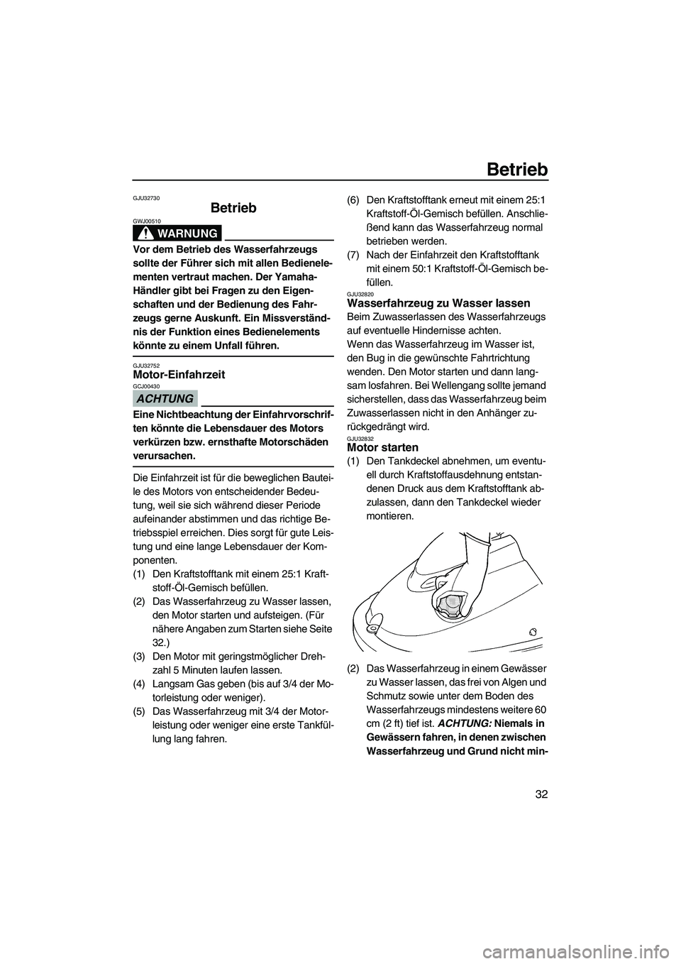 YAMAHA SUPERJET 2009  Betriebsanleitungen (in German) Betrieb
32
GJU32730
Betrieb 
WARNUNG
GWJ00510
Vor dem Betrieb des Wasserfahrzeugs 
sollte der Führer sich mit allen Bedienele-
menten vertraut machen. Der Yamaha-
Händler gibt bei Fragen zu den Eige