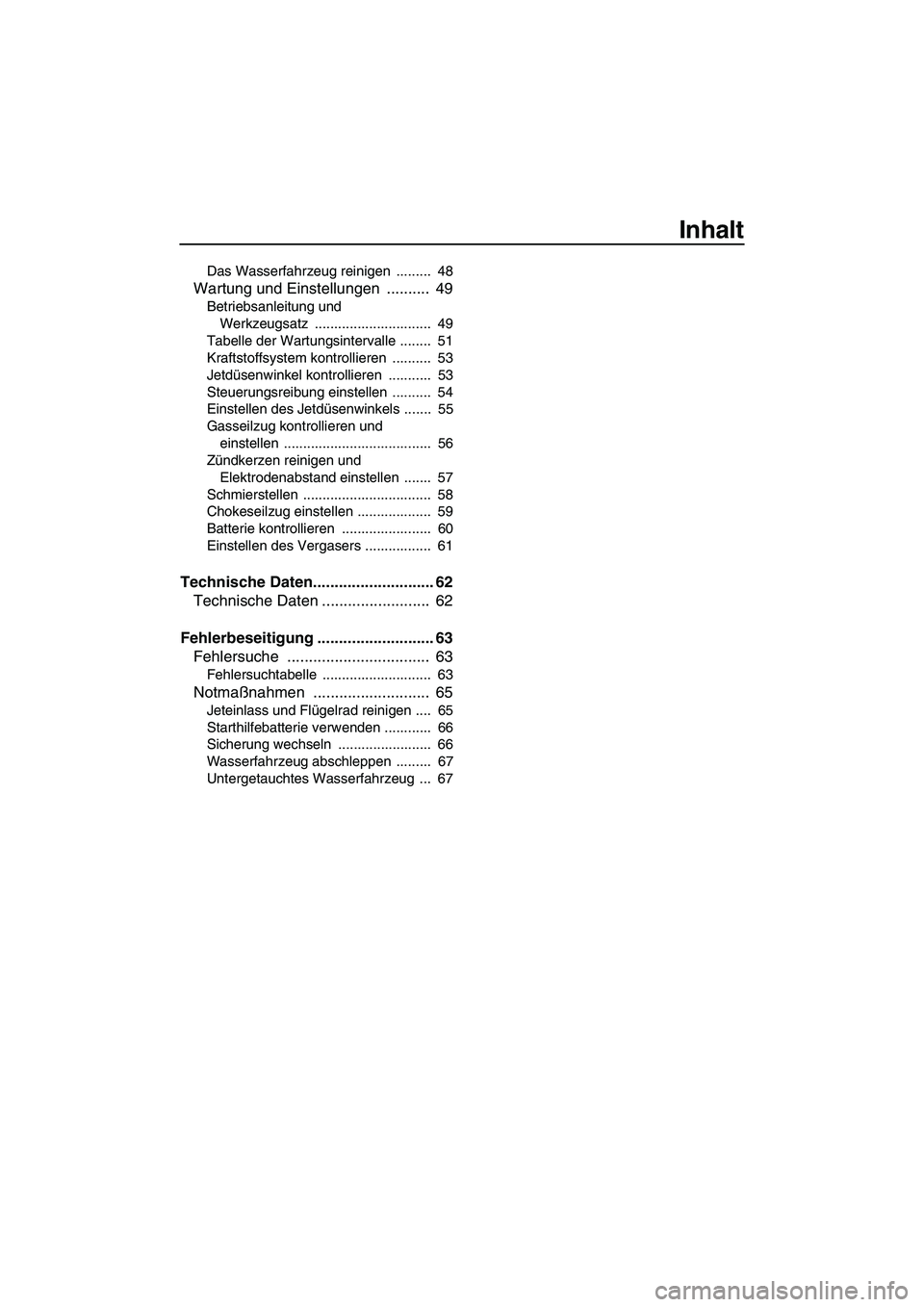 YAMAHA SUPERJET 2009  Betriebsanleitungen (in German) Inhalt
Das Wasserfahrzeug reinigen  .........  48
Wartung und Einstellungen  ..........  49
Betriebsanleitung und 
Werkzeugsatz ..............................  49
Tabelle der Wartungsintervalle ......