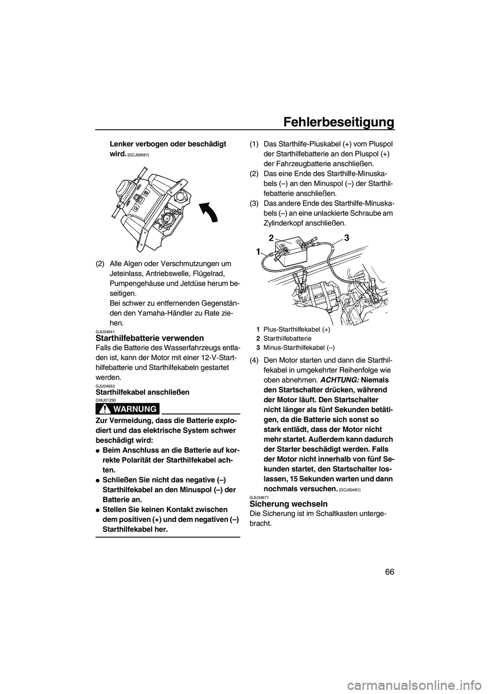 YAMAHA SUPERJET 2009  Betriebsanleitungen (in German) Fehlerbeseitigung
66
Lenker verbogen oder beschädigt 
wird.
 [GCJ00661]
(2) Alle Algen oder Verschmutzungen um 
Jeteinlass, Antriebswelle, Flügelrad, 
Pumpengehäuse und Jetdüse herum be-
seitigen.