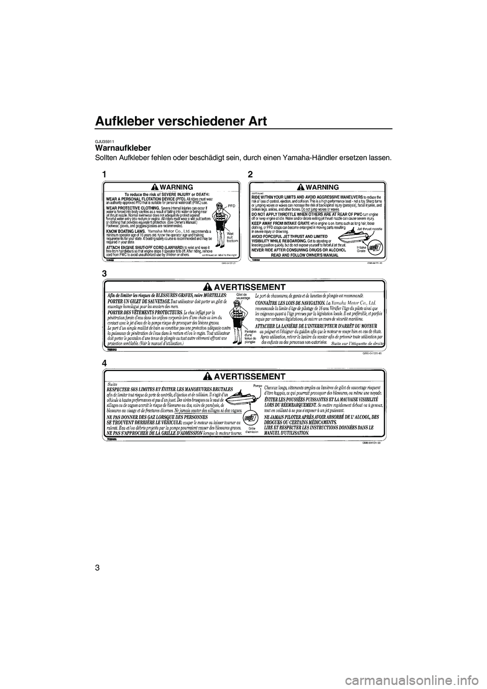 YAMAHA SUPERJET 2009 Betriebsanleitungen (in German) Aufkleber verschiedener Art
3
GJU35911Warnaufkleber
Sollten Aufkleber fehlen oder beschädigt sein, durch einen Yamaha-Händler ersetzen lassen.
UF2F71G0.book Page 3 Thursday, April 10, 2008 1:00 YAMAHA SUPERJET 2009 Betriebsanleitungen (in German) Aufkleber verschiedener Art
3
GJU35911Warnaufkleber
Sollten Aufkleber fehlen oder beschädigt sein, durch einen Yamaha-Händler ersetzen lassen.
UF2F71G0.book Page 3 Thursday, April 10, 2008 1:00