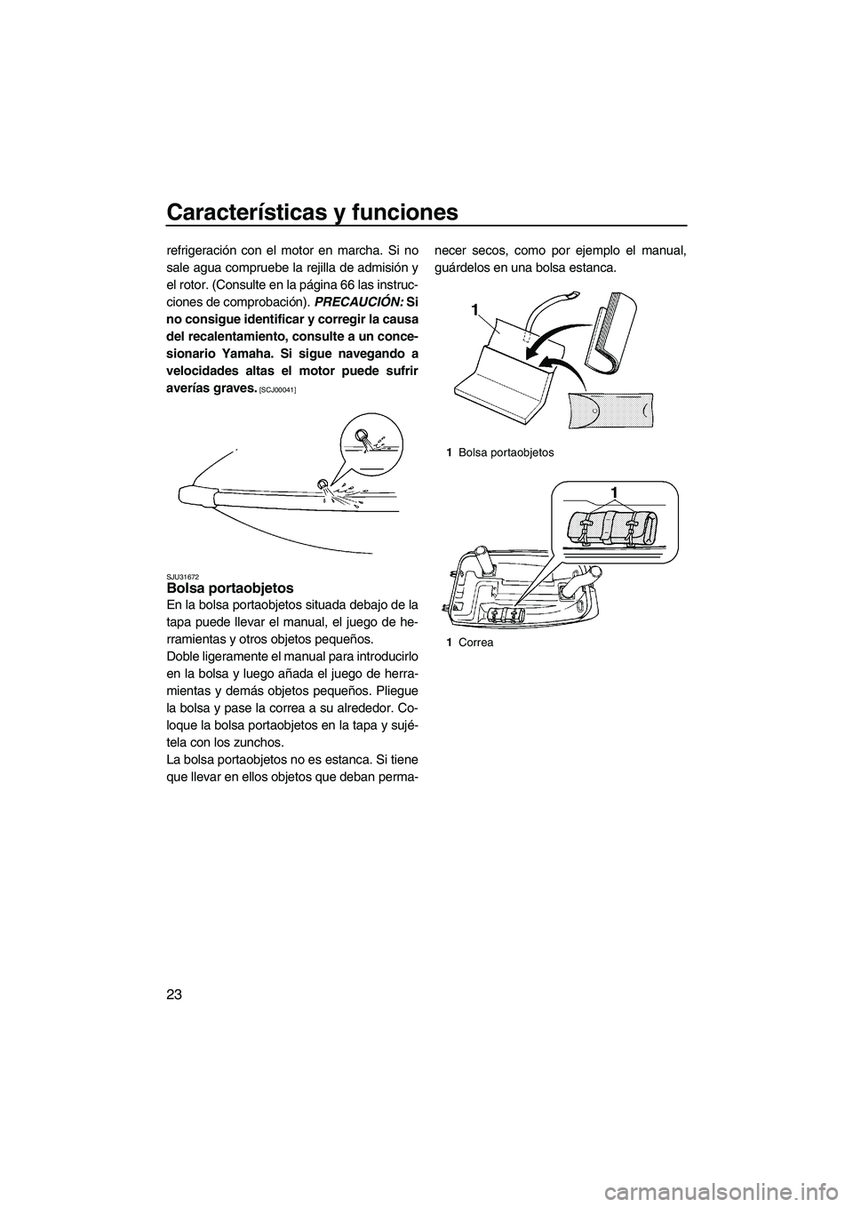 YAMAHA SUPERJET 2009 Manuale de Empleo (in Spanish) Características y funciones
23
refrigeración con el motor en marcha. Si no
sale agua compruebe la rejilla de admisión y
el rotor. (Consulte en la página 66 las instruc-
ciones de comprobación). P YAMAHA SUPERJET 2009 Manuale de Empleo (in Spanish) Características y funciones
23
refrigeración con el motor en marcha. Si no
sale agua compruebe la rejilla de admisión y
el rotor. (Consulte en la página 66 las instruc-
ciones de comprobación). P