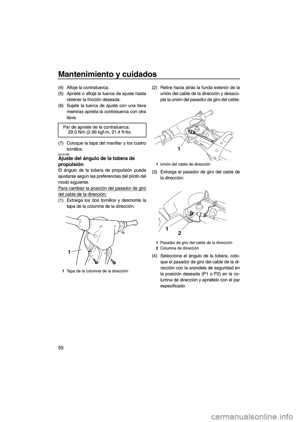 YAMAHA SUPERJET 2009  Manuale de Empleo (in Spanish) Mantenimiento y cuidados
55
(4) Afloje la contratuerca.
(5) Apriete o afloje la tuerca de ajuste hasta
obtener la fricción deseada.
(6) Sujete la tuerca de ajuste con una llave
mientras aprieta la co