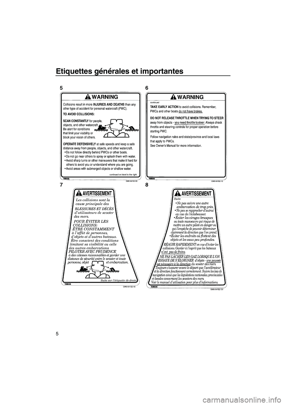 YAMAHA SUPERJET 2009  Notices Demploi (in French) Etiquettes générales et importantes
5
UF2F71F0.book  Page 5  Thursday, April 10, 2008  5:47 PM 