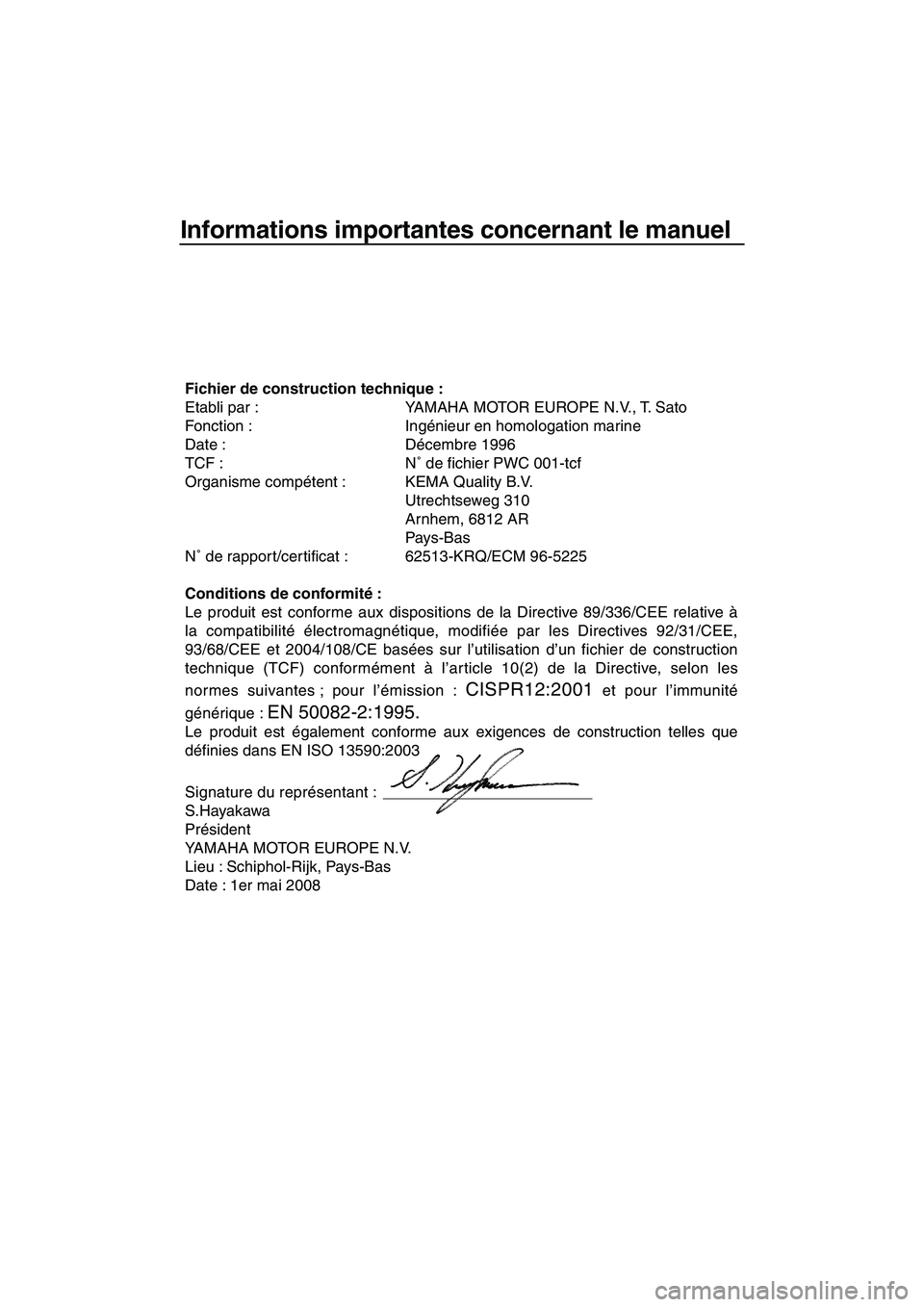 YAMAHA SUPERJET 2009 Notices Demploi (in French) Informations importantes concernant le manuel
Fichier de construction technique :
Etabli par : YAMAHA MOTOR EUROPE N.V., T. Sato
Fonction : Ingénieur en homologation marine
Date : Décembre 1996
TCF YAMAHA SUPERJET 2009 Notices Demploi (in French) Informations importantes concernant le manuel
Fichier de construction technique :
Etabli par : YAMAHA MOTOR EUROPE N.V., T. Sato
Fonction : Ingénieur en homologation marine
Date : Décembre 1996
TCF