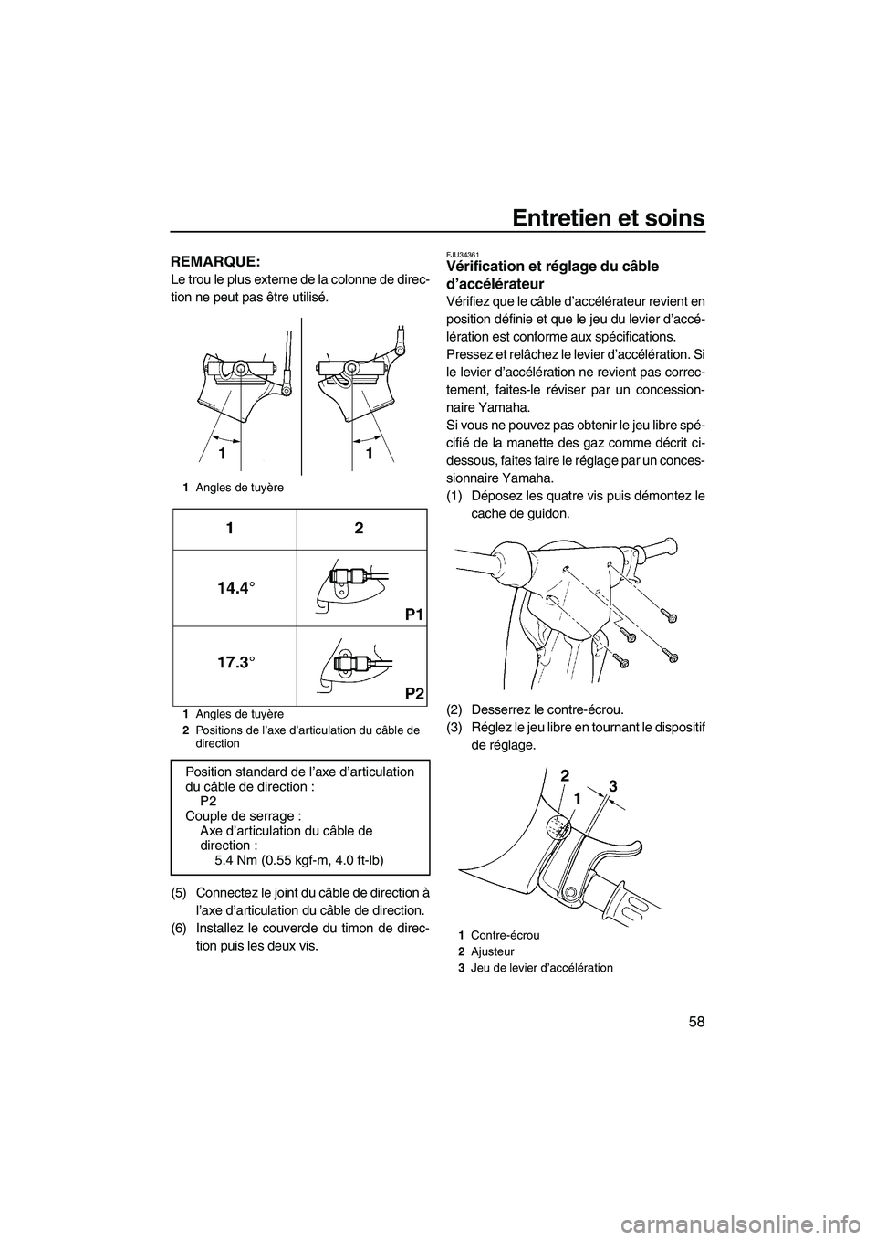 YAMAHA SUPERJET 2009  Notices Demploi (in French) Entretien et soins
58
REMARQUE:
Le trou le plus externe de la colonne de direc-
tion ne peut pas être utilisé.
(5) Connectez le joint du câble de direction à
l’axe d’articulation du câble de 