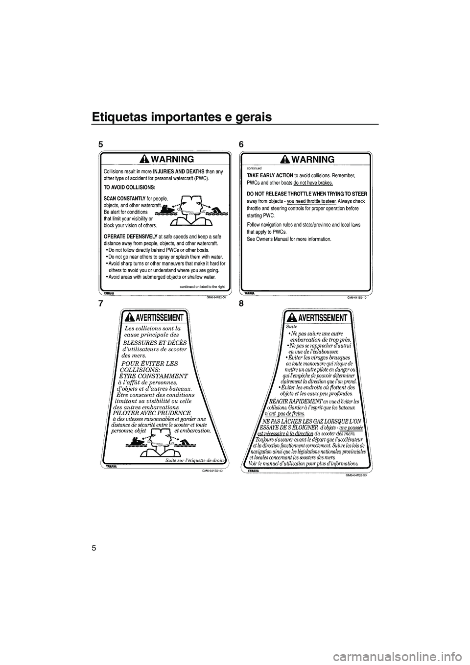 YAMAHA SUPERJET 2009  Manual de utilização (in Portuguese) Etiquetas importantes e gerais
5
UF2F71P0.book  Page 5  Thursday, April 10, 2008  6:11 PM 