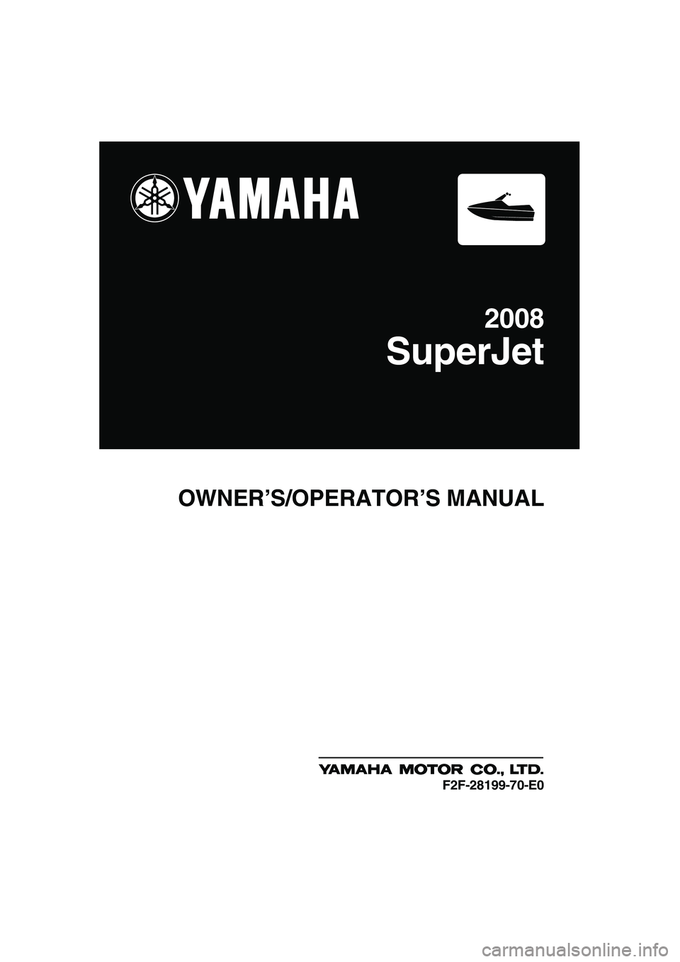 YAMAHA SUPERJET 2008  Owners Manual OWNER’S/OPERATOR’S MANUAL
2008
SuperJet
F2F-28199-70-E0
UF2F70E0.book  Page 1  Tuesday, April 17, 2007  9:56 AM 