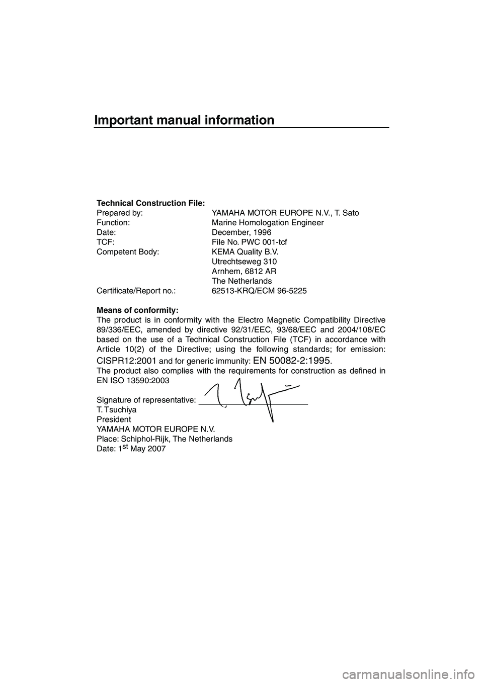 YAMAHA SUPERJET 2008 Owners Manual Important manual information
Technical Construction File:
Prepared by: YAMAHA MOTOR EUROPE N.V., T. Sato
Function: Marine Homologation Engineer
Date: December, 1996
TCF: File No. PWC 001-tc YAMAHA SUPERJET 2008 Owners Manual Important manual information
Technical Construction File:
Prepared by: YAMAHA MOTOR EUROPE N.V., T. Sato
Function: Marine Homologation Engineer
Date: December, 1996
TCF: File No. PWC 001-tc