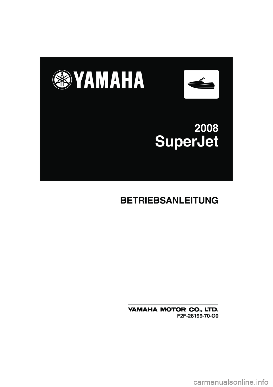 YAMAHA SUPERJET 2008 Betriebsanleitungen (in German) BETRIEBSANLEITUNG
2008
SuperJet
F2F-28199-70-G0
UF2F70G0.book Page 1 Tuesday, April 17, 2007 10:05 AM YAMAHA SUPERJET 2008 Betriebsanleitungen (in German) BETRIEBSANLEITUNG
2008
SuperJet
F2F-28199-70-G0
UF2F70G0.book Page 1 Tuesday, April 17, 2007 10:05 AM