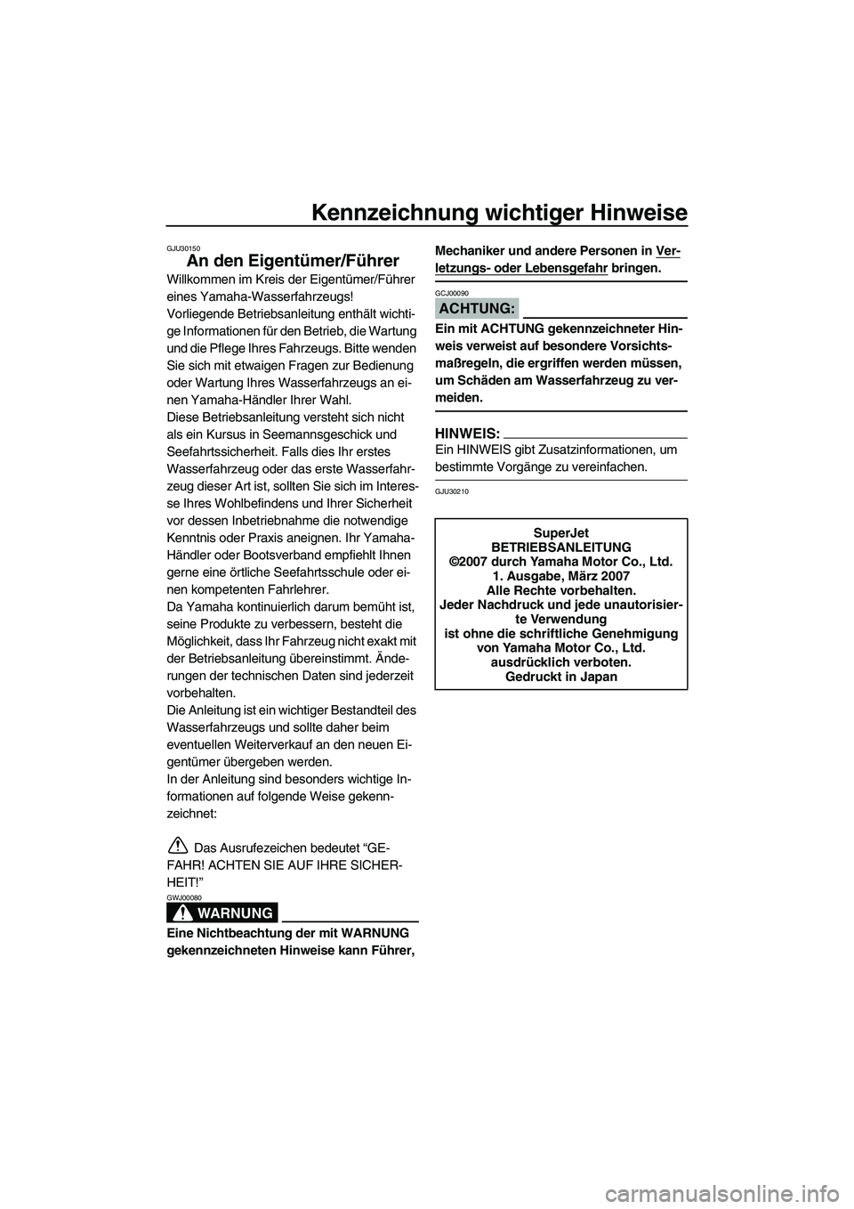 YAMAHA SUPERJET 2008 Betriebsanleitungen (in German) Kennzeichnung wichtiger Hinweise
GJU30150
An den Eigentümer/Führer
Willkommen im Kreis der Eigentümer/Führer
eines Yamaha-Wasserfahrzeugs!
Vorliegende Betriebsanleitung enthält wichti-
ge Inform YAMAHA SUPERJET 2008 Betriebsanleitungen (in German) Kennzeichnung wichtiger Hinweise
GJU30150
An den Eigentümer/Führer
Willkommen im Kreis der Eigentümer/Führer
eines Yamaha-Wasserfahrzeugs!
Vorliegende Betriebsanleitung enthält wichti-
ge Inform