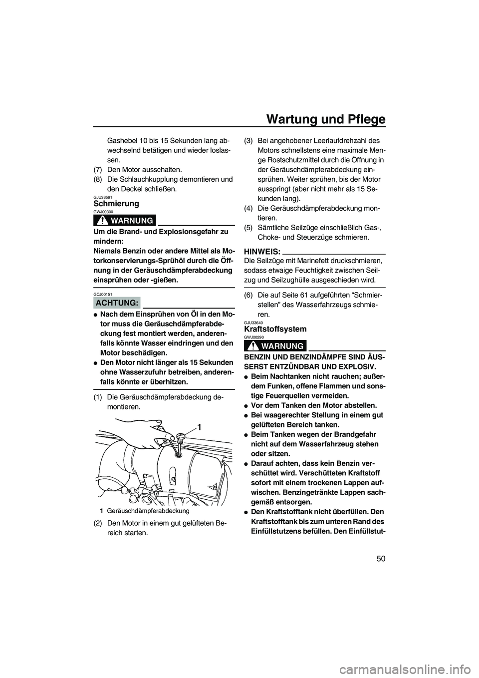YAMAHA SUPERJET 2008  Betriebsanleitungen (in German) Wartung und Pflege
50
Gashebel 10 bis 15 Sekunden lang ab-
wechselnd betätigen und wieder loslas-
sen.
(7) Den Motor ausschalten.
(8) Die Schlauchkupplung demontieren und 
den Deckel schließen.
GJU3