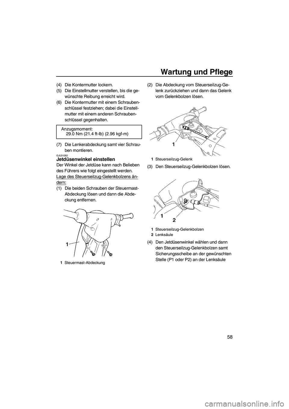 YAMAHA SUPERJET 2008  Betriebsanleitungen (in German) Wartung und Pflege
58
(4) Die Kontermutter lockern.
(5) Die Einstellmutter verstellen, bis die ge-
wünschte Reibung erreicht wird.
(6) Die Kontermutter mit einem Schrauben-
schlüssel festziehen; dab