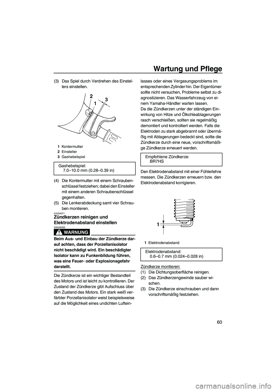 YAMAHA SUPERJET 2008  Betriebsanleitungen (in German) Wartung und Pflege
60
(3) Das Spiel durch Verdrehen des Einstel-
lers einstellen.
(4) Die Kontermutter mit einem Schrauben-
schlüssel festziehen; dabei den Einsteller 
mit einem anderen Schraubenschl