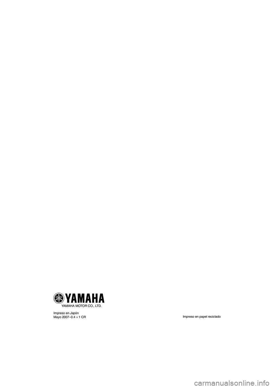 YAMAHA SUPERJET 2008  Manuale de Empleo (in Spanish) YAMAHA MOTOR CO., LTD.
Impreso en papel reciclado Impreso en Japón
Mayo 2007–0.4 × 1 CR
UF2F70S0.book  Page 1  Tuesday, April 17, 2007  10:07 AM 