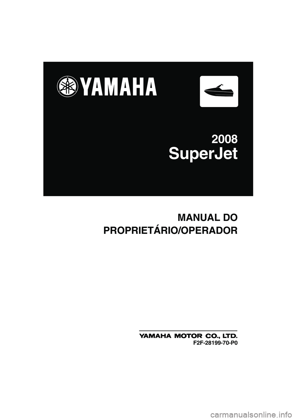 YAMAHA SUPERJET 2008  Manual de utilização (in Portuguese) MANUAL DO
PROPRIETÁRIO/OPERADOR
2008
SuperJet
F2F-28199-70-P0
UF2F70P0.book  Page 1  Tuesday, April 17, 2007  9:28 AM 