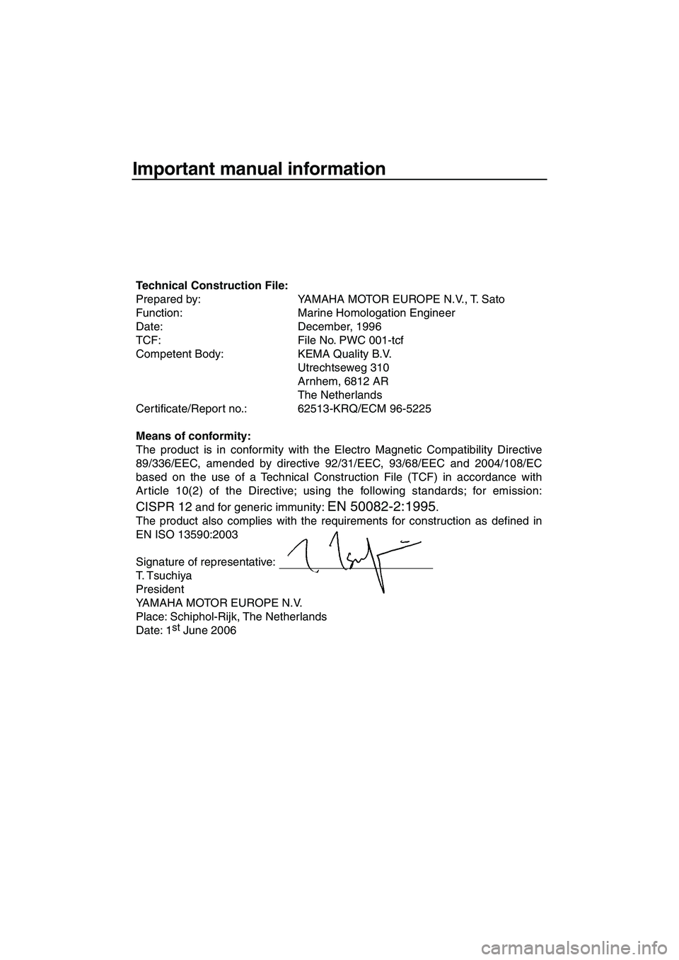 YAMAHA SUPERJET 2007 Owners Manual Important manual information
Technical Construction File:
Prepared by: YAMAHA MOTOR EUROPE N.V., T. Sato
Function: Marine Homologation Engineer
Date: December, 1996
TCF: File No. PWC 001-tcf
Compete YAMAHA SUPERJET 2007 Owners Manual Important manual information
Technical Construction File:
Prepared by: YAMAHA MOTOR EUROPE N.V., T. Sato
Function: Marine Homologation Engineer
Date: December, 1996
TCF: File No. PWC 001-tcf
Compete