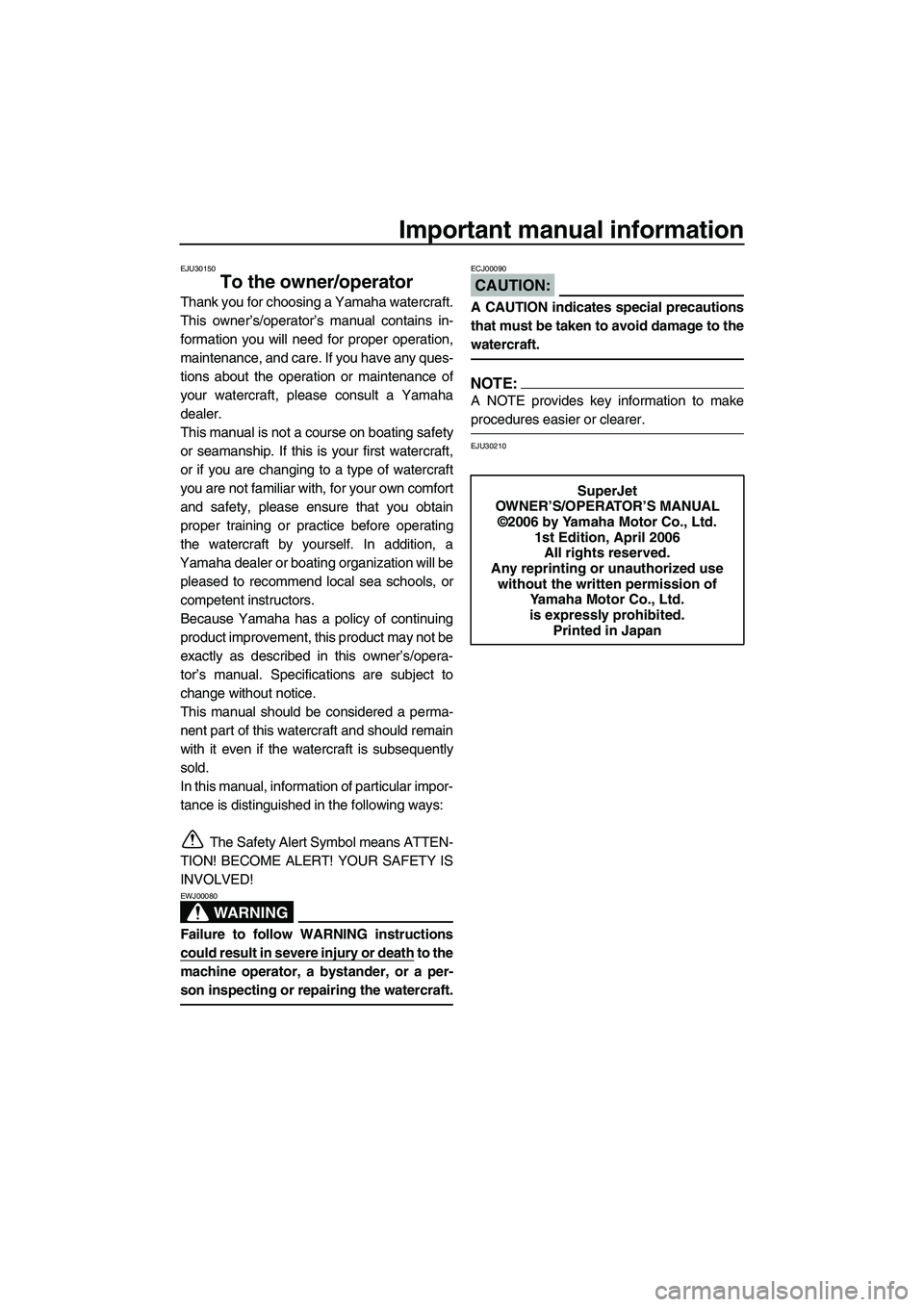 YAMAHA SUPERJET 2007 Owners Manual Important manual information
EJU30150
To the owner/operator
Thank you for choosing a Yamaha watercraft.
This owner’s/operator’s manual contains in-
formation you will need for proper operation,
ma YAMAHA SUPERJET 2007 Owners Manual Important manual information
EJU30150
To the owner/operator
Thank you for choosing a Yamaha watercraft.
This owner’s/operator’s manual contains in-
formation you will need for proper operation,
ma