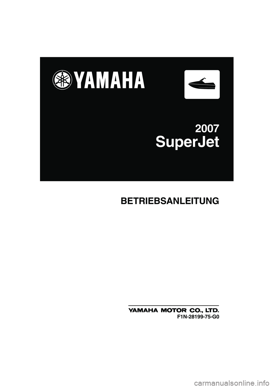 YAMAHA SUPERJET 2007  Betriebsanleitungen (in German) BETRIEBSANLEITUNG
2007
SuperJet
F1N-28199-75-G0
UF1N75G0.book  Page 1  Tuesday, May 16, 2006  1:27 PM 