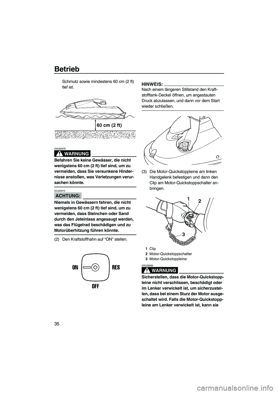 YAMAHA SUPERJET 2007 Betriebsanleitungen (in German) Betrieb
35
Schmutz sowie mindestens 60 cm (2 ft)
tief ist.
WARNUNG
GWJ00570
Befahren Sie keine Gewässer, die nicht
wenigstens 60 cm (2 ft) tief sind, um zu
vermeiden, dass Sie versunkene Hinder-
n YAMAHA SUPERJET 2007 Betriebsanleitungen (in German) Betrieb
35
Schmutz sowie mindestens 60 cm (2 ft)
tief ist.
WARNUNG
GWJ00570
Befahren Sie keine Gewässer, die nicht
wenigstens 60 cm (2 ft) tief sind, um zu
vermeiden, dass Sie versunkene Hinder-
n