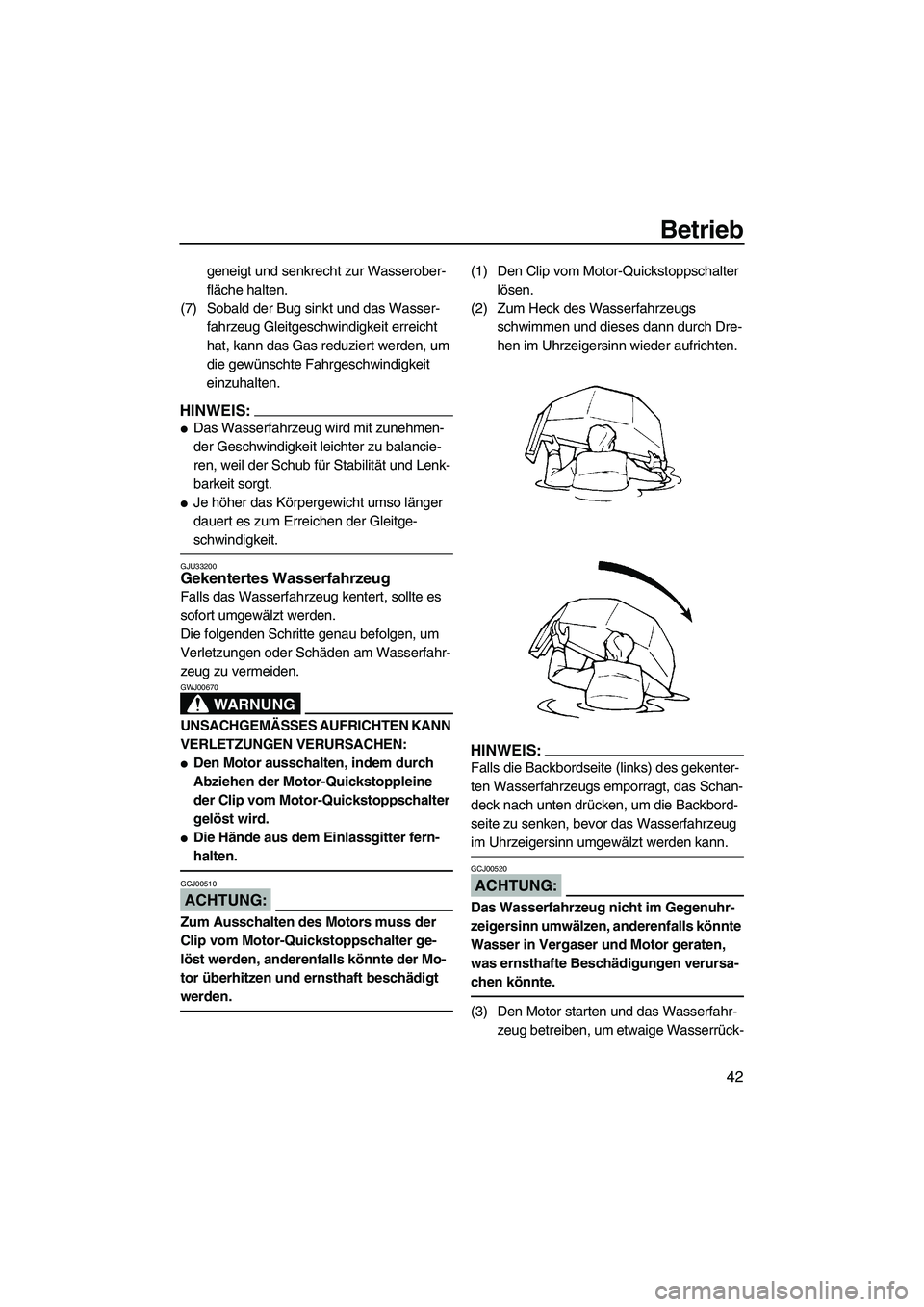 YAMAHA SUPERJET 2007 Betriebsanleitungen (in German) Betrieb
42
geneigt und senkrecht zur Wasserober-
fläche halten.
(7) Sobald der Bug sinkt und das Wasser-
fahrzeug Gleitgeschwindigkeit erreicht
hat, kann das Gas reduziert werden, um
die gewünscht YAMAHA SUPERJET 2007 Betriebsanleitungen (in German) Betrieb
42
geneigt und senkrecht zur Wasserober-
fläche halten.
(7) Sobald der Bug sinkt und das Wasser-
fahrzeug Gleitgeschwindigkeit erreicht
hat, kann das Gas reduziert werden, um
die gewünscht