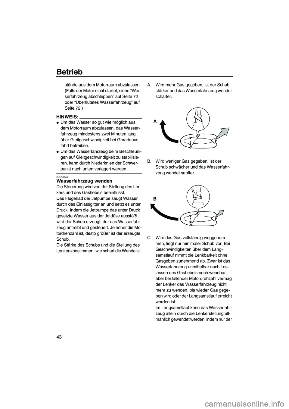 YAMAHA SUPERJET 2007 Betriebsanleitungen (in German) Betrieb
43
stände aus dem Motorraum abzulassen.
(Falls der Motor nicht startet, siehe “Was-
serfahrzeug abschleppen” auf Seite 72
oder “Überflutetes Wasserfahrzeug” auf
Seite 72.)
HINWEIS YAMAHA SUPERJET 2007 Betriebsanleitungen (in German) Betrieb
43
stände aus dem Motorraum abzulassen.
(Falls der Motor nicht startet, siehe “Was-
serfahrzeug abschleppen” auf Seite 72
oder “Überflutetes Wasserfahrzeug” auf
Seite 72.)
HINWEIS
