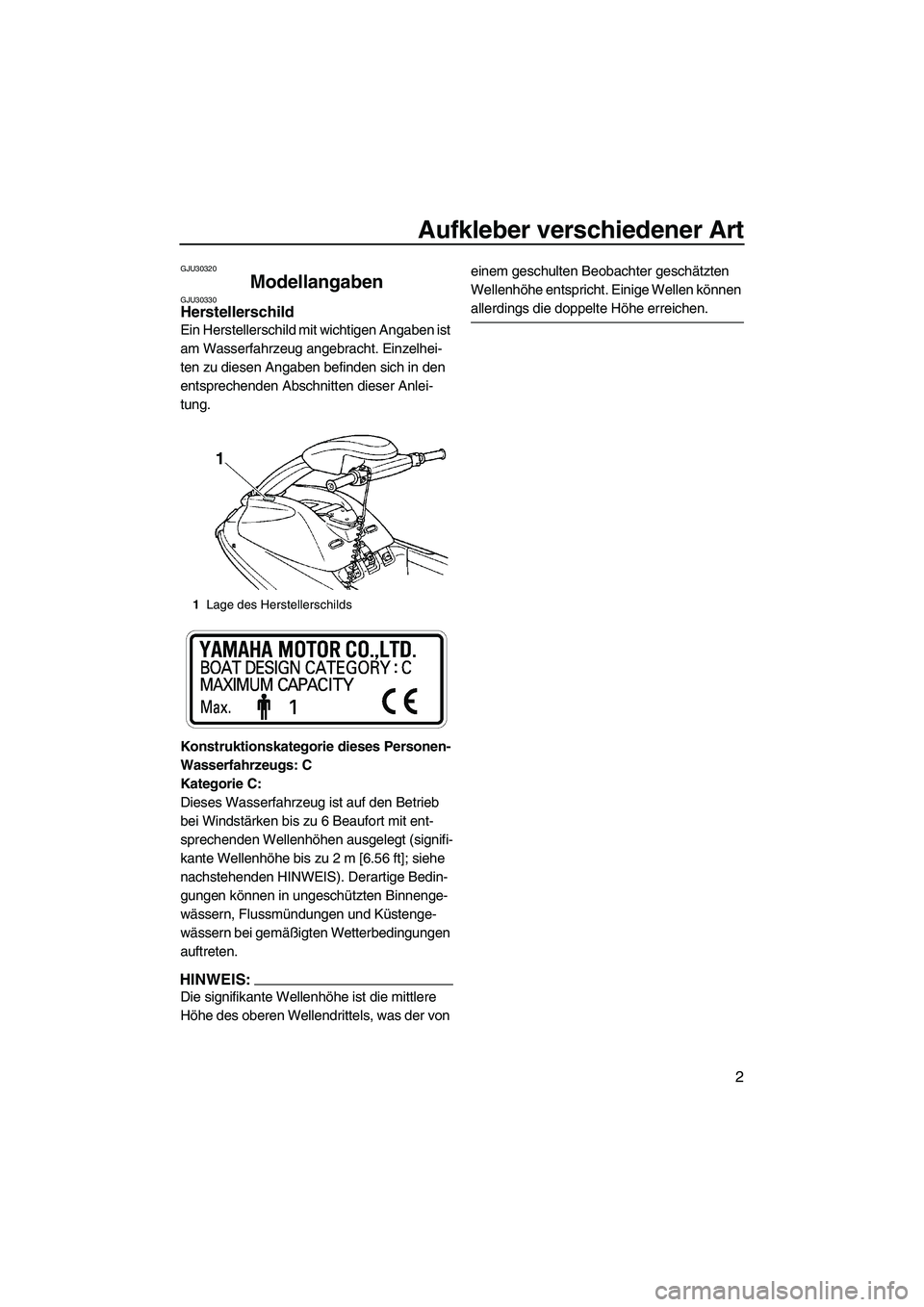 YAMAHA SUPERJET 2007 Betriebsanleitungen (in German) Aufkleber verschiedener Art
2
GJU30320
Modellangaben GJU30330Herstellerschild
Ein Herstellerschild mit wichtigen Angaben ist
am Wasserfahrzeug angebracht. Einzelhei-
ten zu diesen Angaben befinden s YAMAHA SUPERJET 2007 Betriebsanleitungen (in German) Aufkleber verschiedener Art
2
GJU30320
Modellangaben GJU30330Herstellerschild
Ein Herstellerschild mit wichtigen Angaben ist
am Wasserfahrzeug angebracht. Einzelhei-
ten zu diesen Angaben befinden s