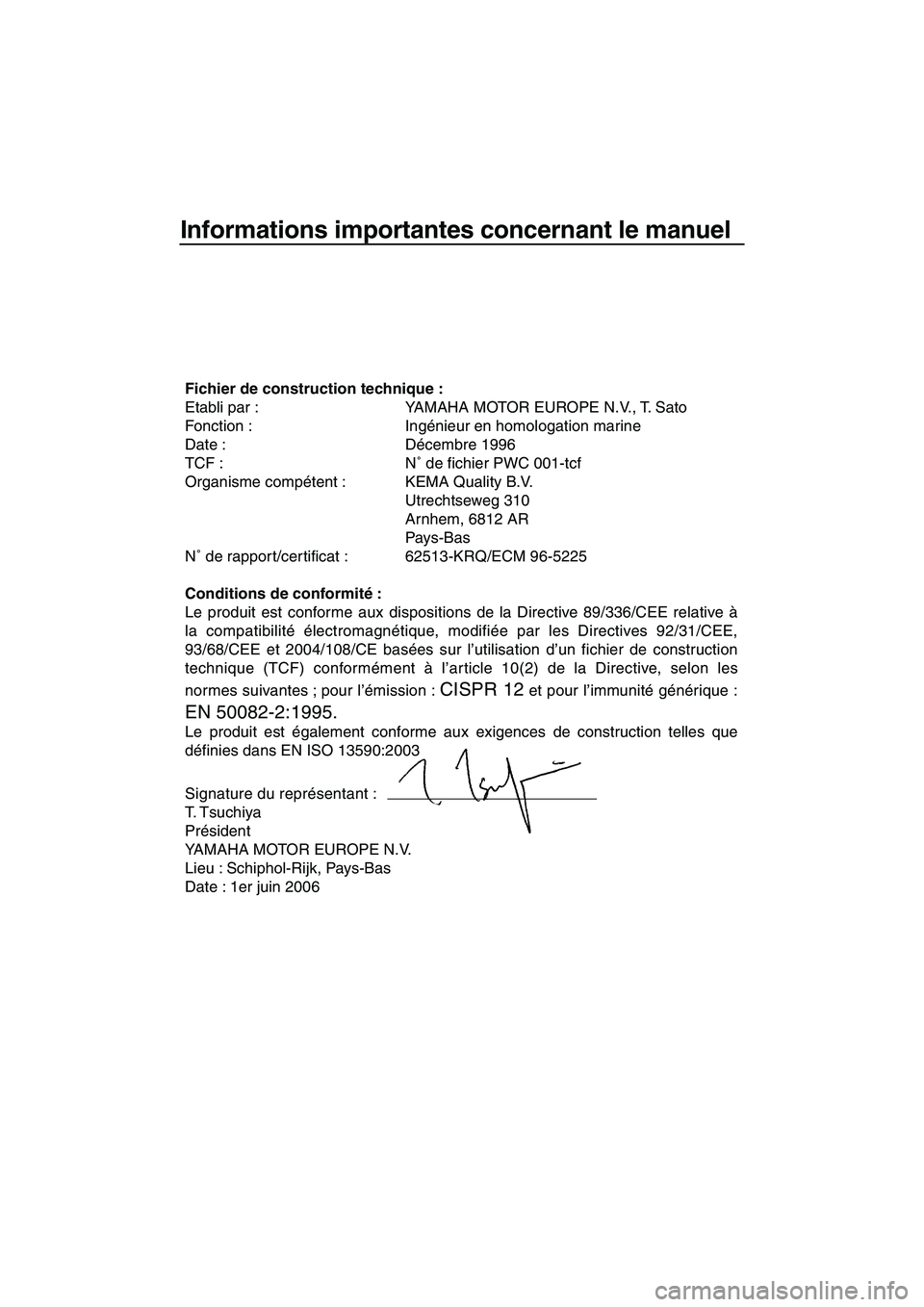 YAMAHA SUPERJET 2007 Notices Demploi (in French) Informations importantes concernant le manuel
Fichier de construction technique :
Etabli par : YAMAHA MOTOR EUROPE N.V., T. Sato
Fonction : Ingénieur en homologation marine
Date : Décembre 1996
TCF YAMAHA SUPERJET 2007 Notices Demploi (in French) Informations importantes concernant le manuel
Fichier de construction technique :
Etabli par : YAMAHA MOTOR EUROPE N.V., T. Sato
Fonction : Ingénieur en homologation marine
Date : Décembre 1996
TCF